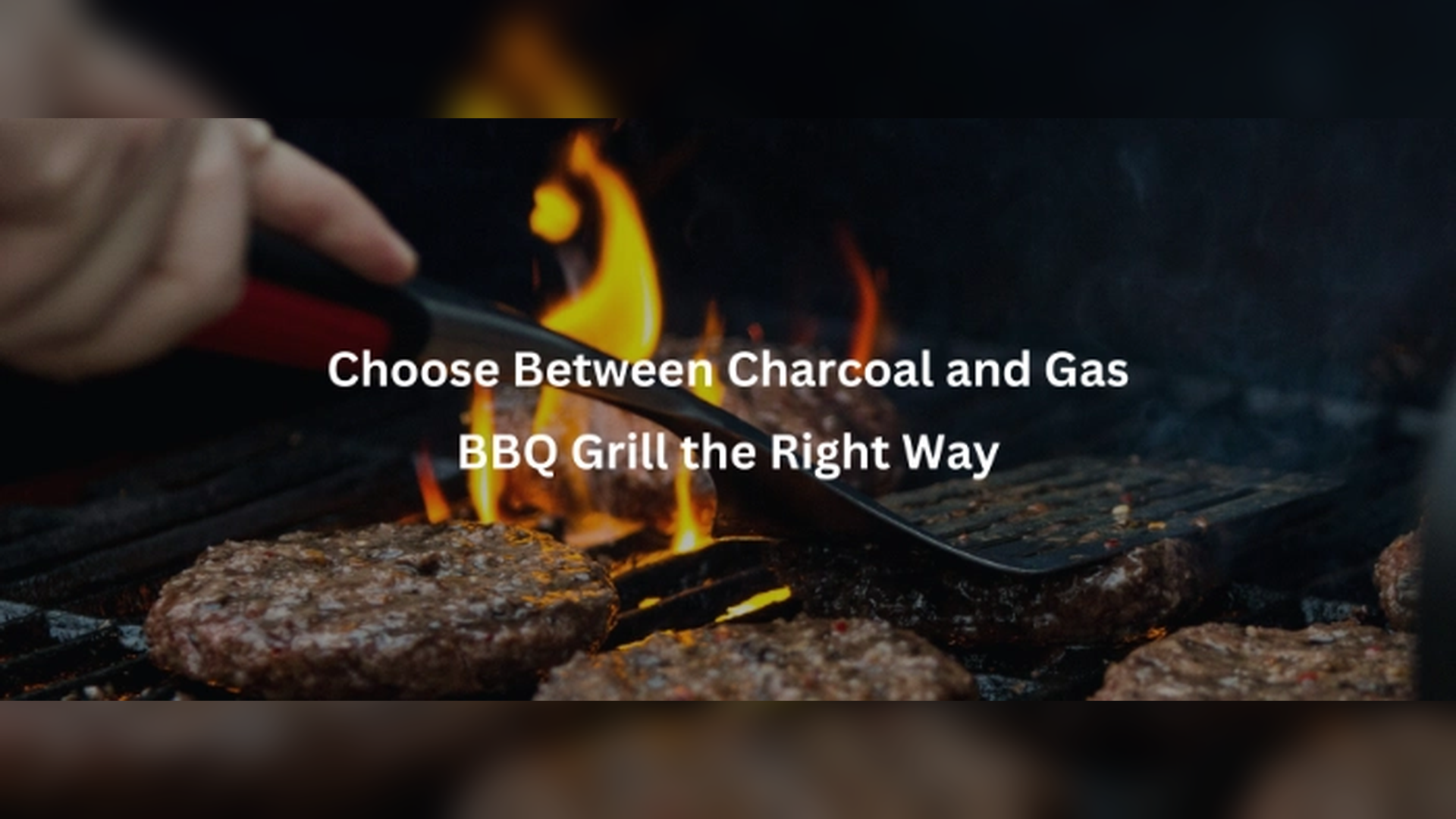 Choose Between Charcoal and Gas BBQ Grill the Right Way