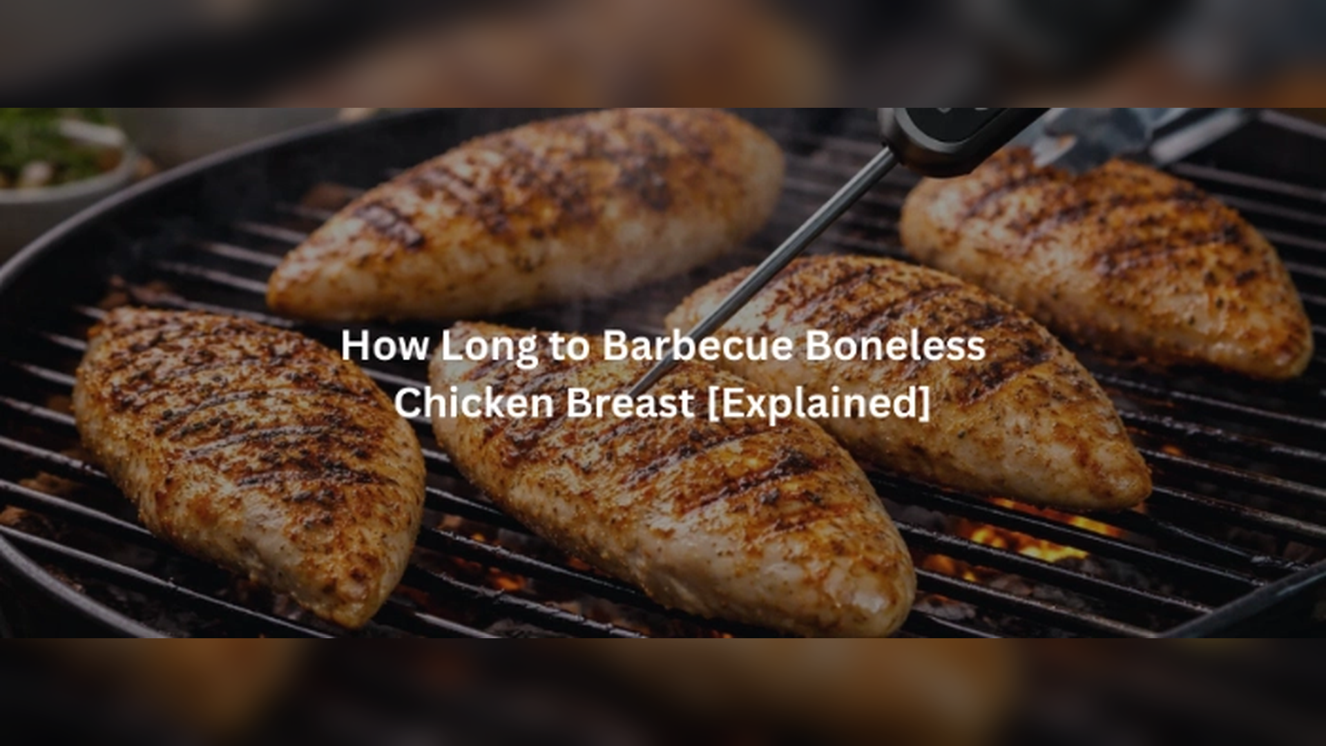 How Long to Barbecue Boneless Chicken Breast [Explained]