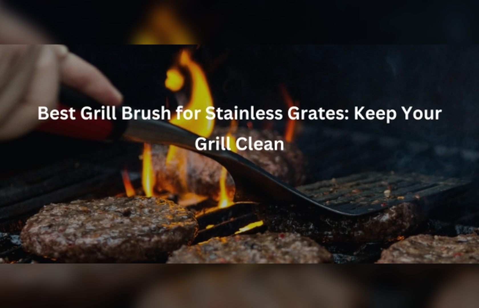 Best Grill Brush for Stainless Grates: Keep Your Grill Clean