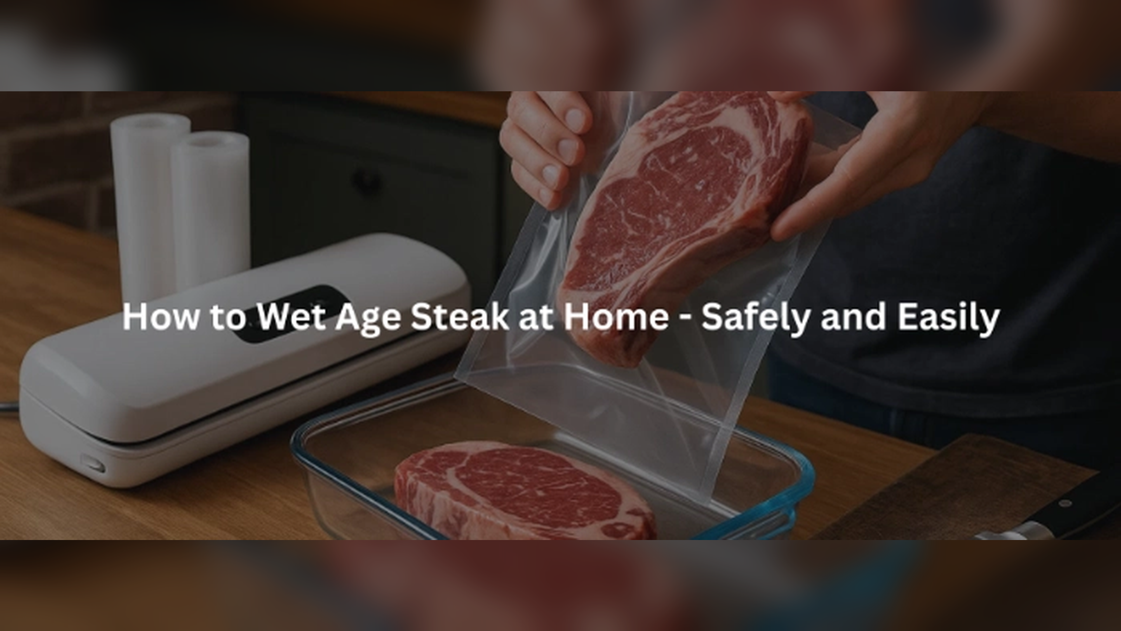 How to Wet Age Steak at Home - Safely and Easily