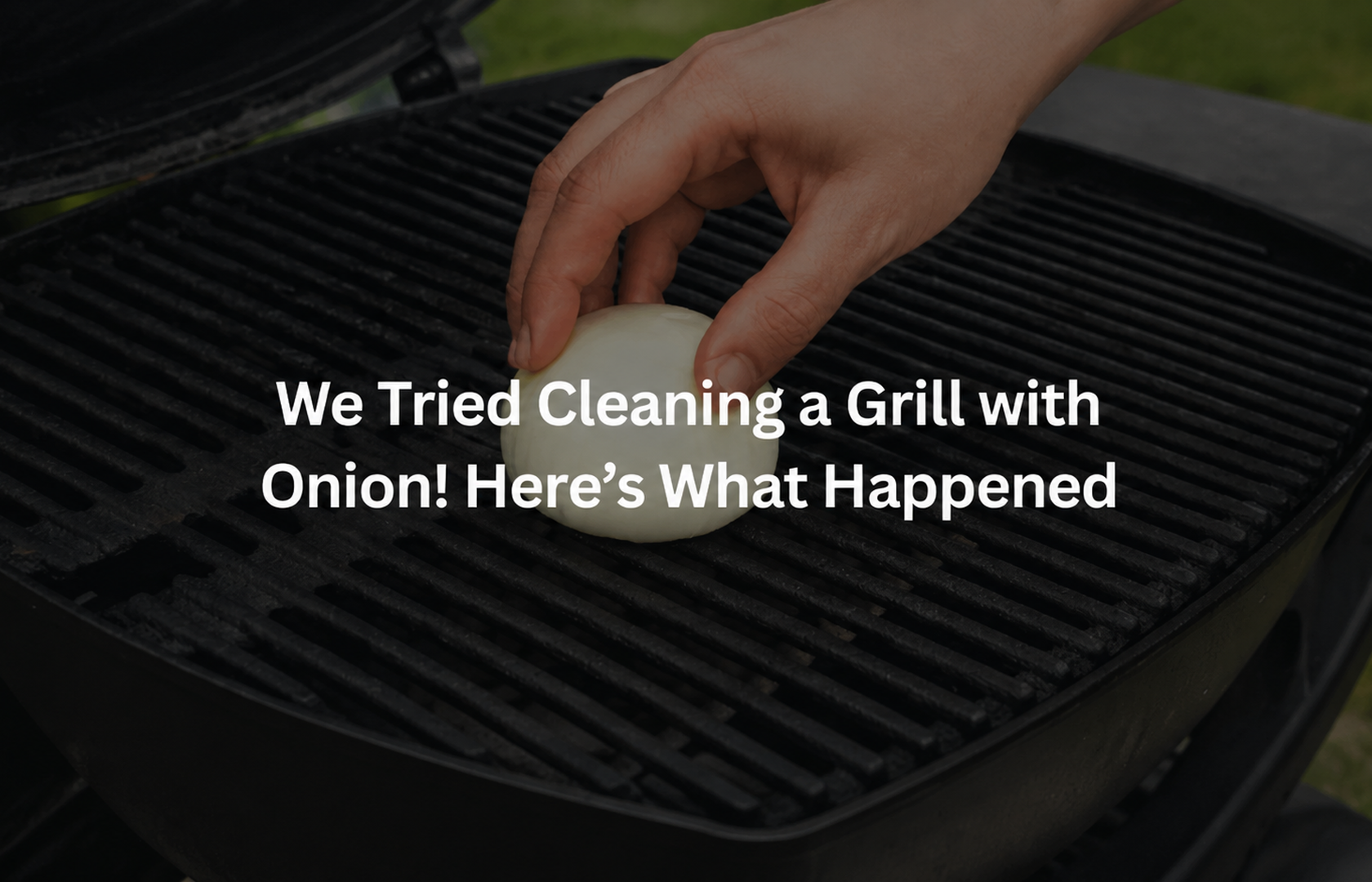 We Tried Cleaning a Grill With Onion. Here's What Happened!