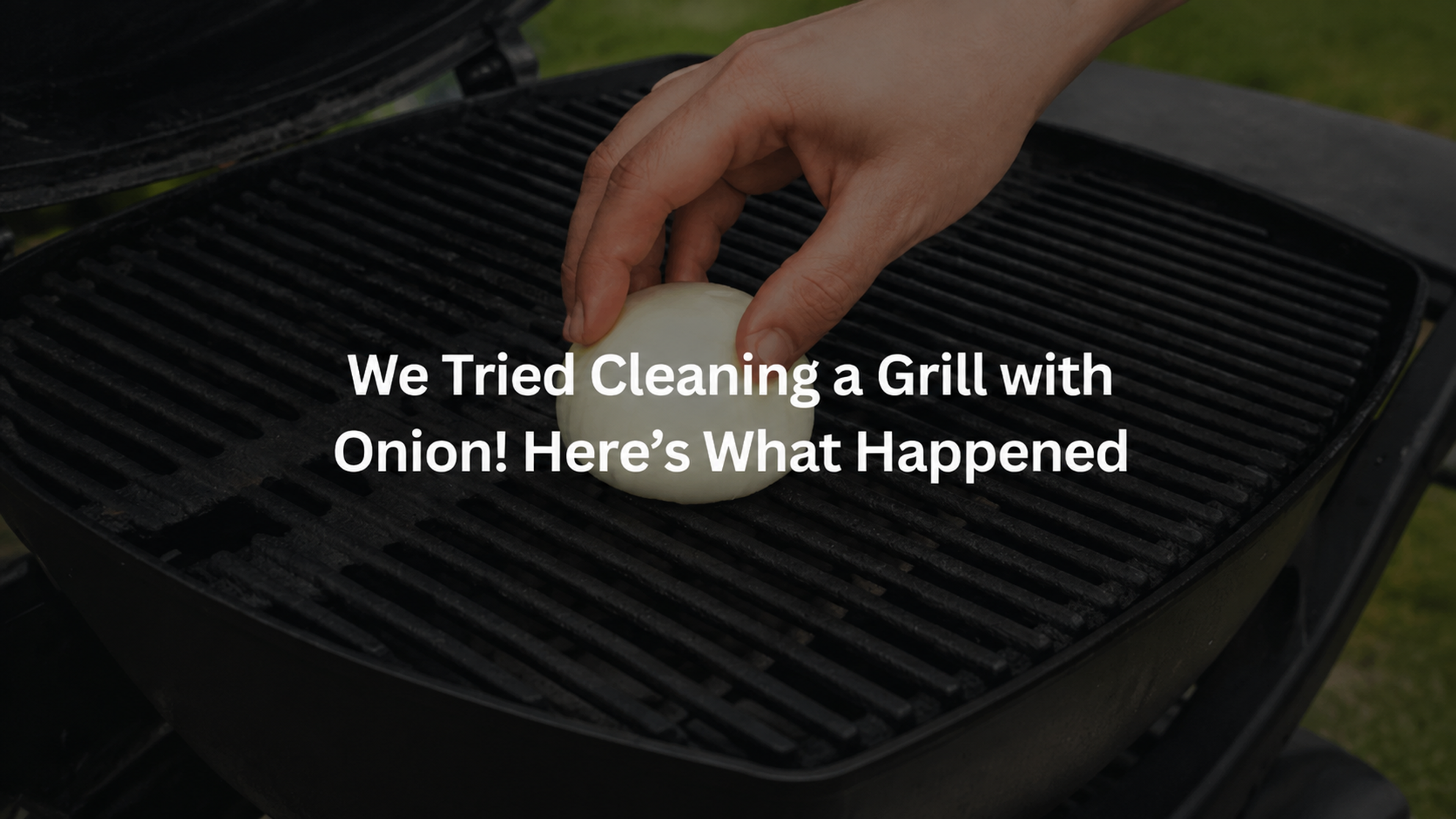 We Tried Cleaning a Grill With Onion. Here's What Happened!