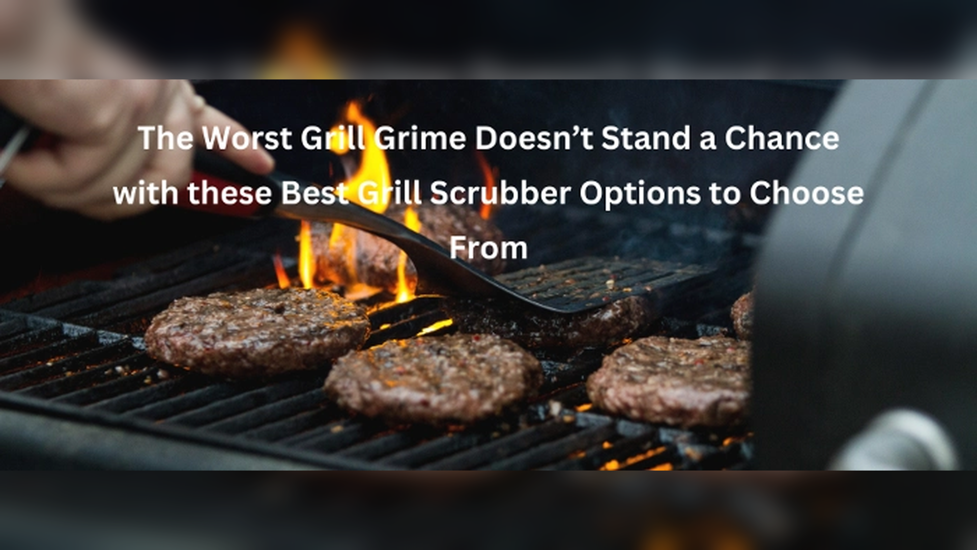 The Best Grill Scrubber Options: Tackle the Worst Grill Grime