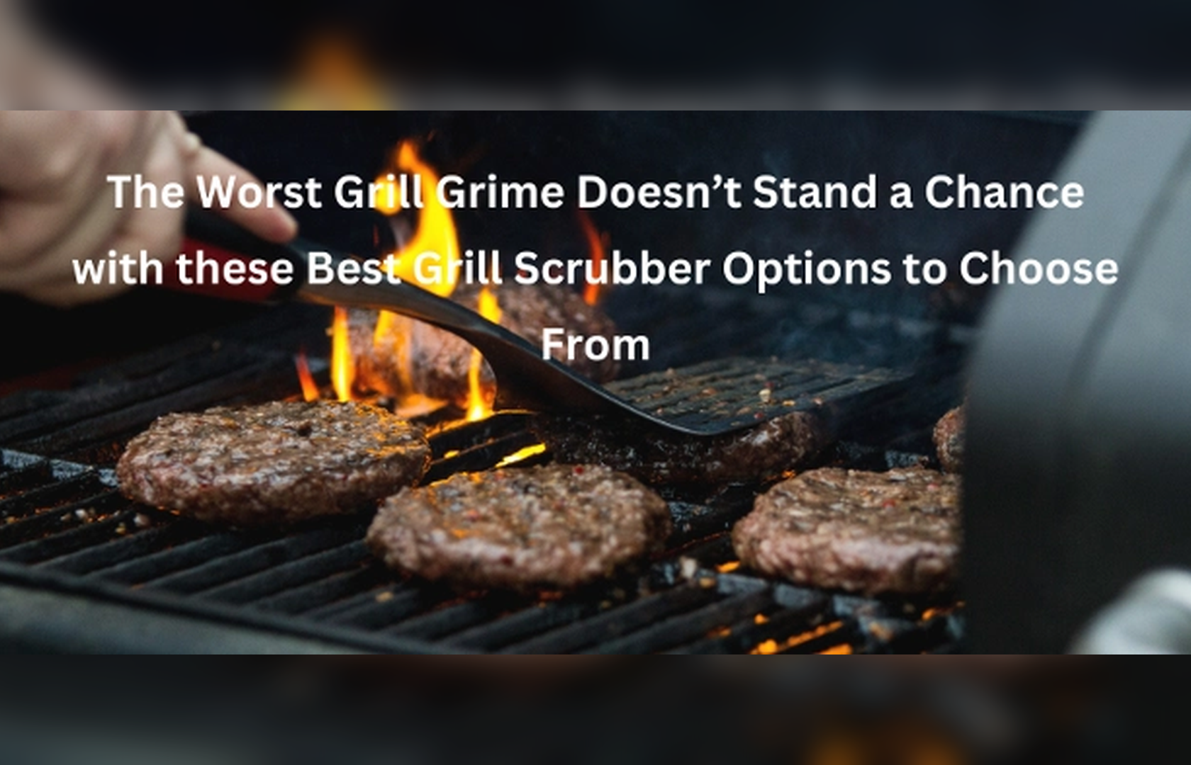The Best Grill Scrubber Options: Tackle the Worst Grill Grime