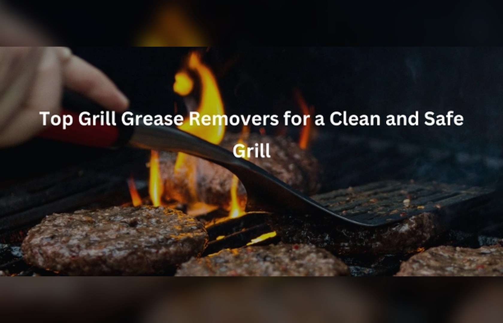 Top Grill Grease Removers for a Clean and Safe Grill