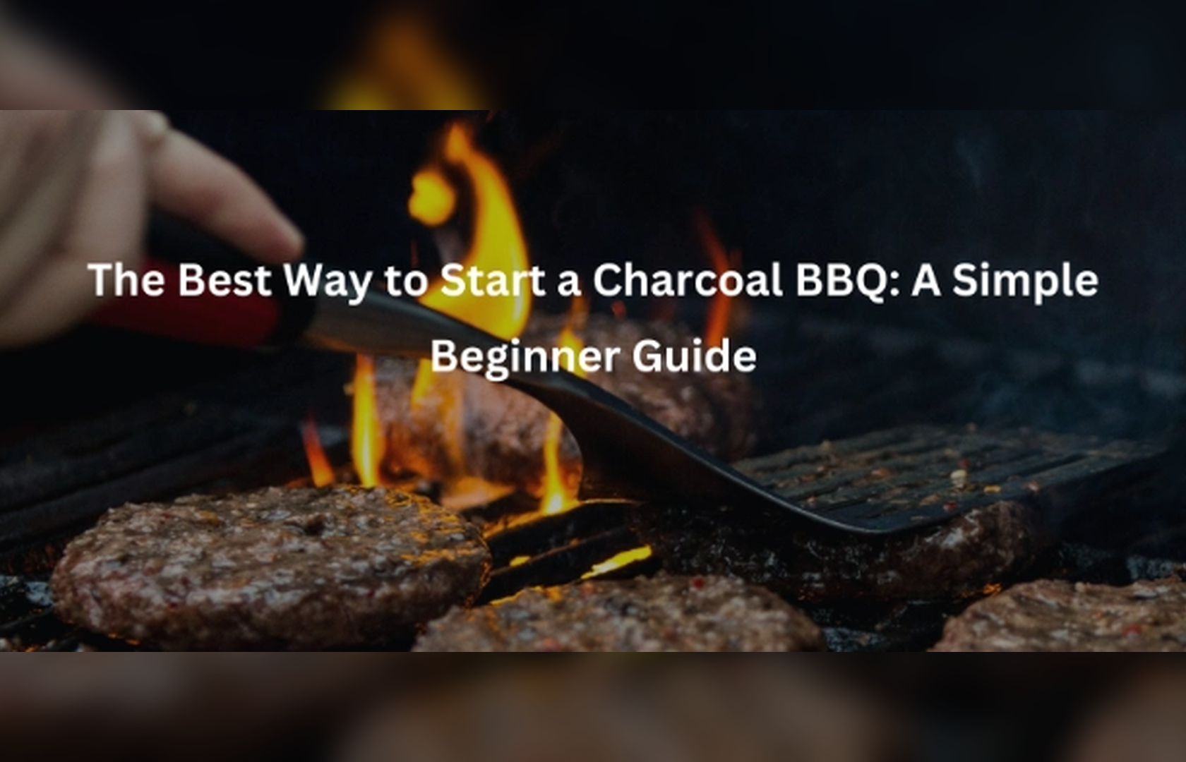 The Best Way to Start a Charcoal BBQ: A Simple Beginner Guide