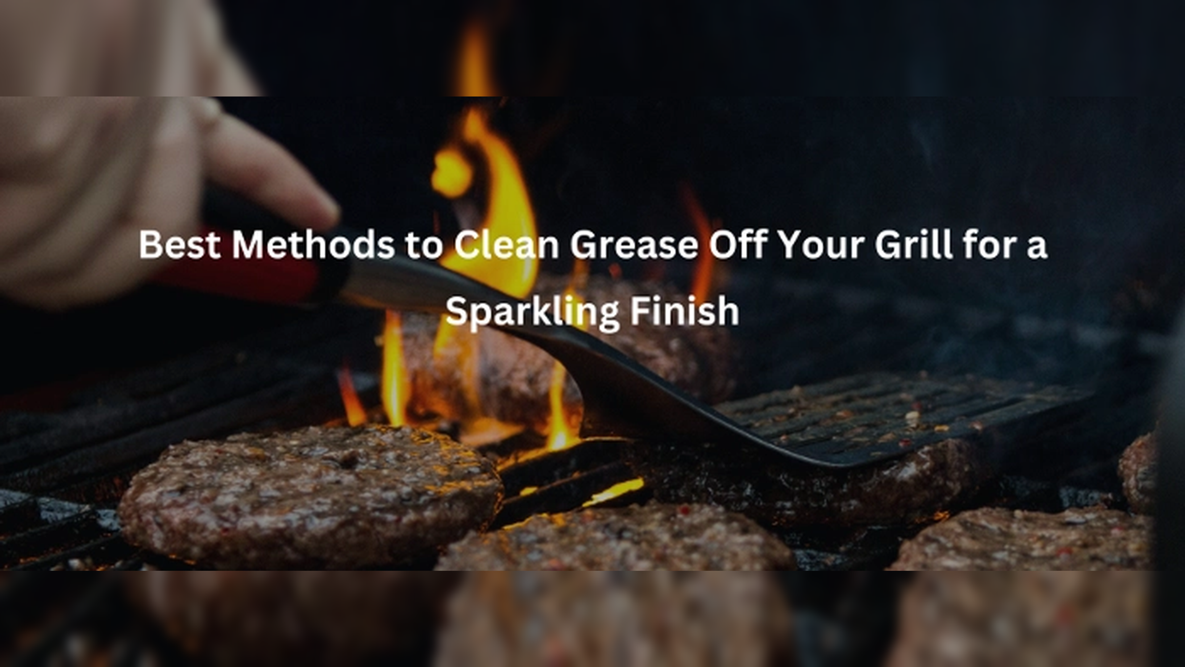 Best Methods to Clean Grease Off Your Grill for a Sparkling Finish