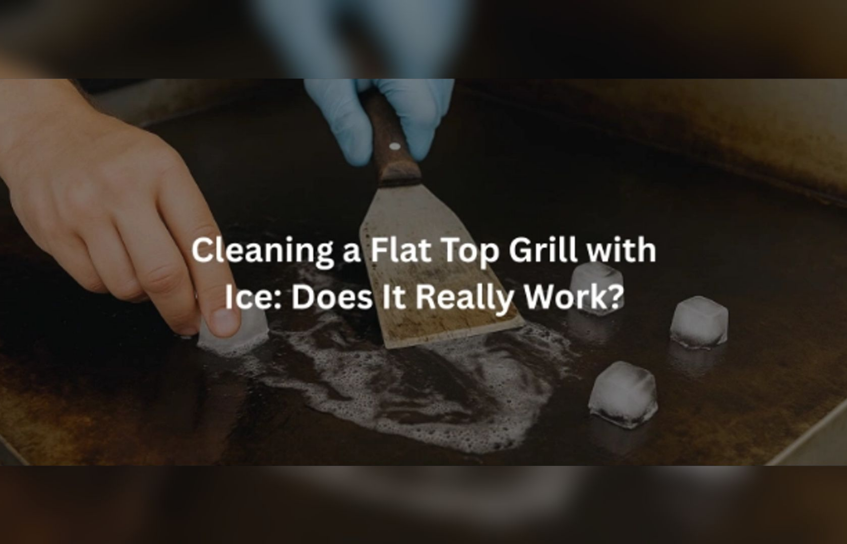 Find out Cleaning a Flat Top Grill with Ice: Does It Really Work?