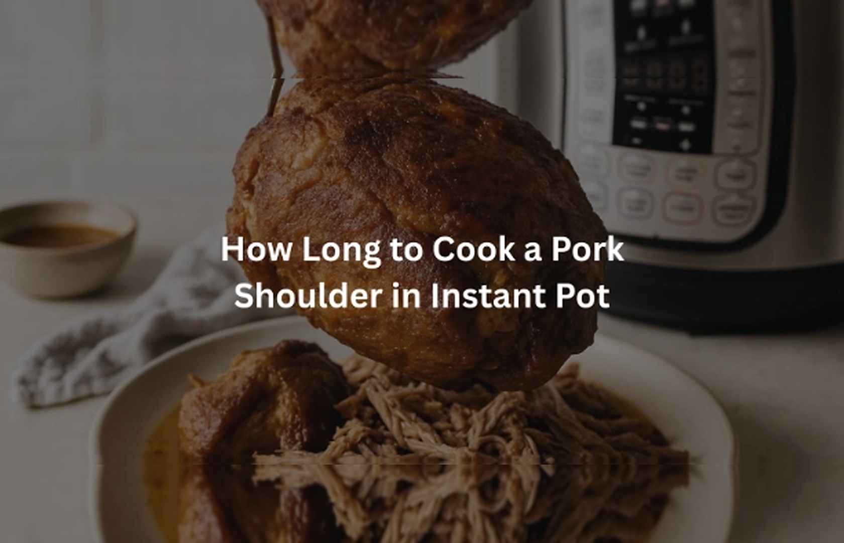 Discover How Long to Cook a Pork Shoulder in Instant Pot