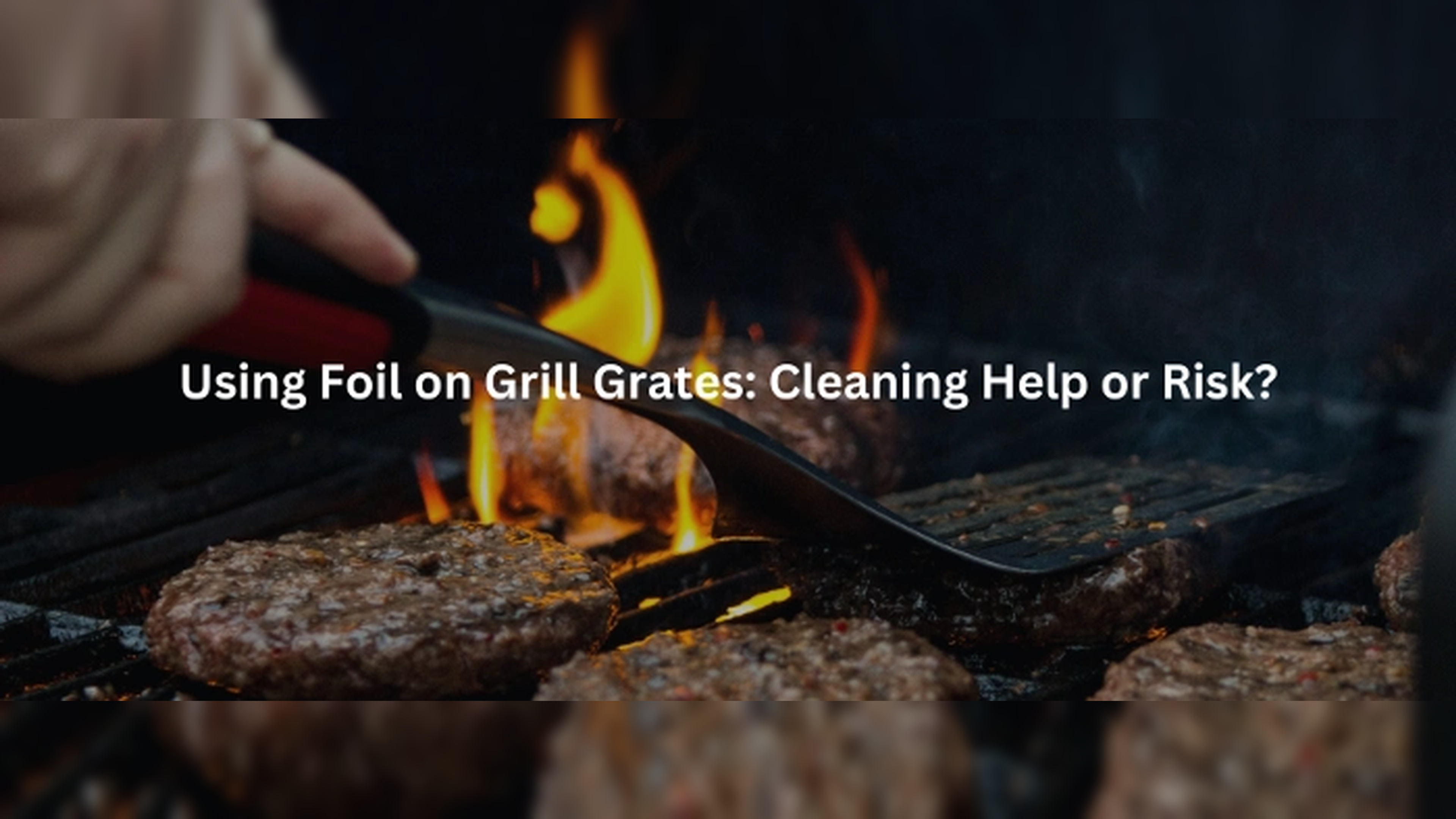 Using Foil on Grill Grates: Cleaning Help or Risk?
