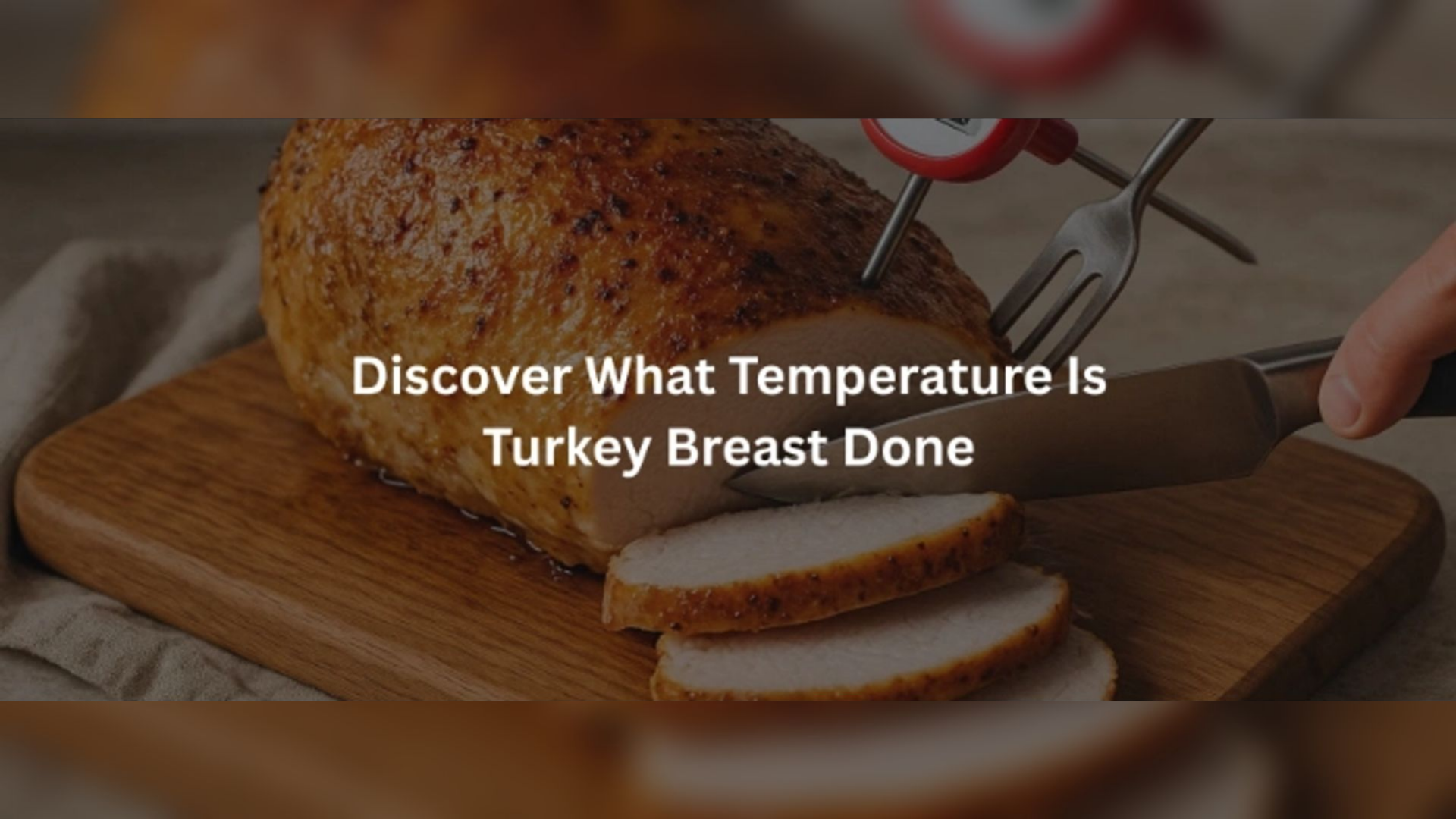 What Temperature Is Turkey Breast Done? Find Out Here