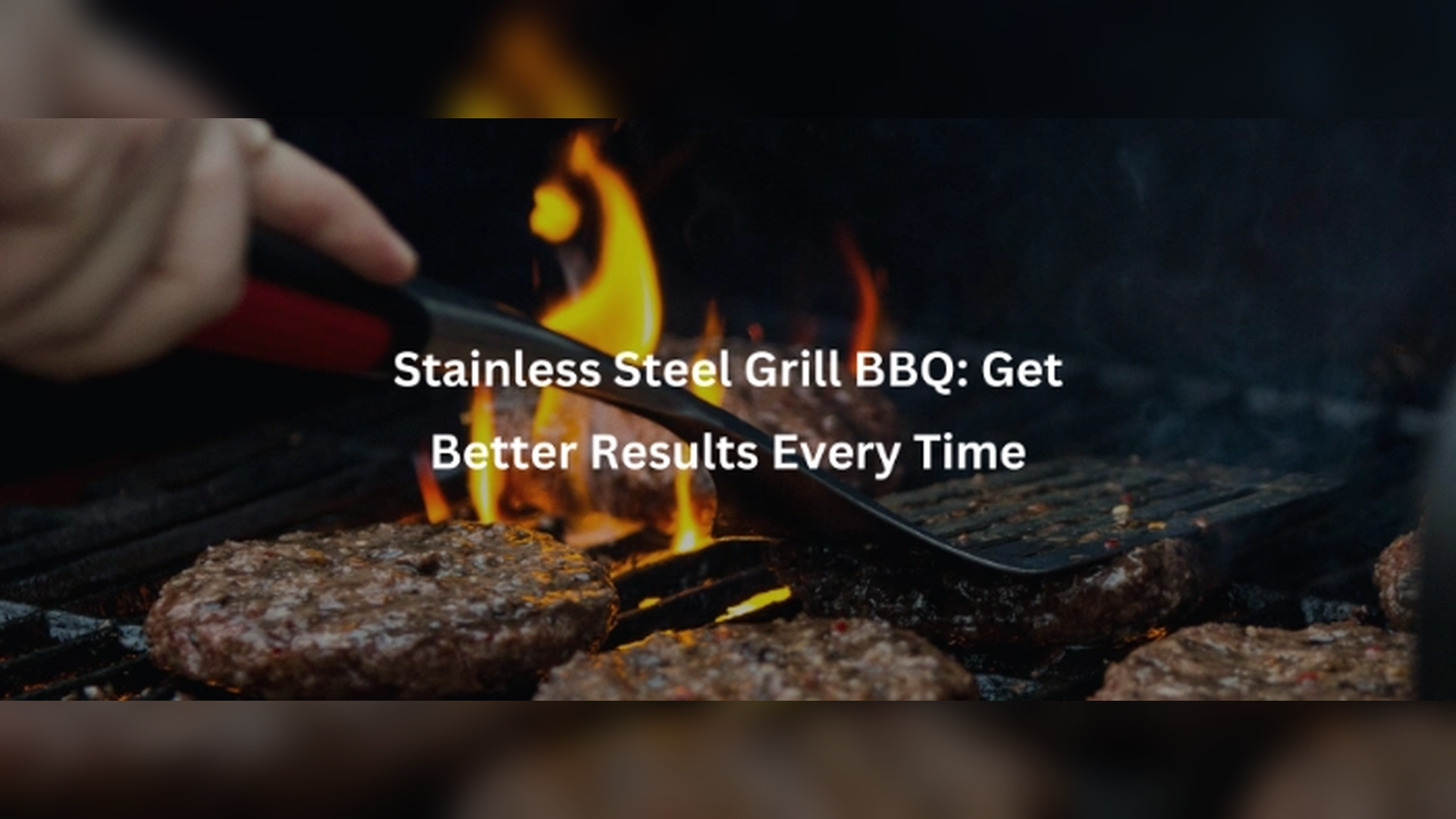 Stainless Steel Grill BBQ: Get Better Results Every Time