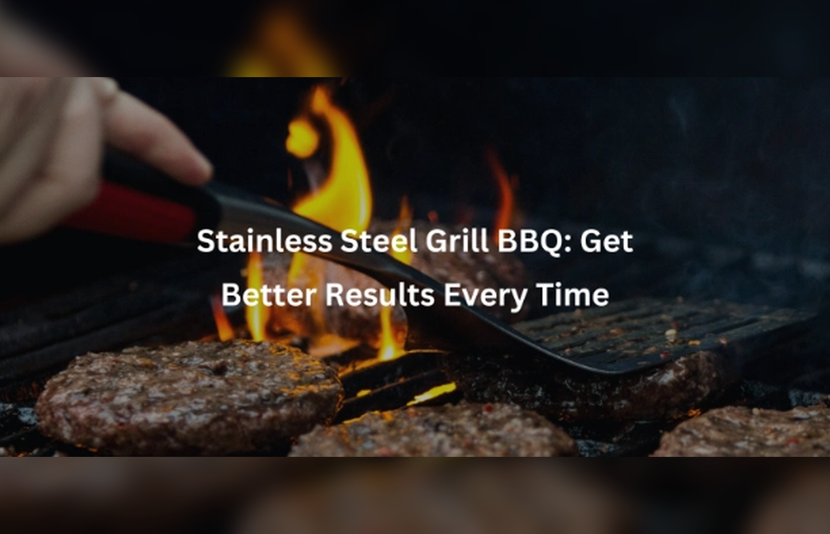 Stainless Steel Grill BBQ: Get Better Results Every Time