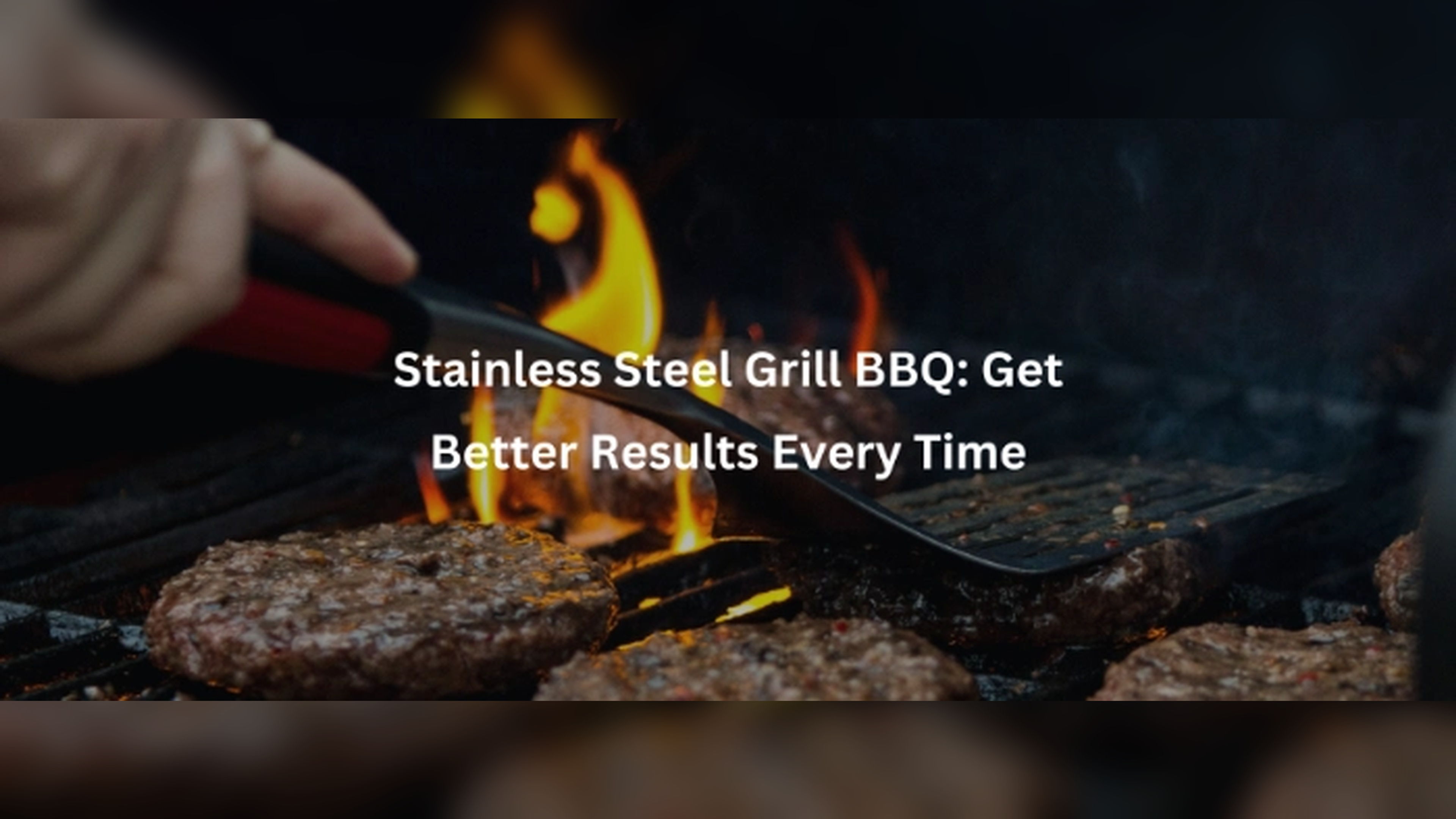 Stainless Steel Grill BBQ: Get Better Results Every Time