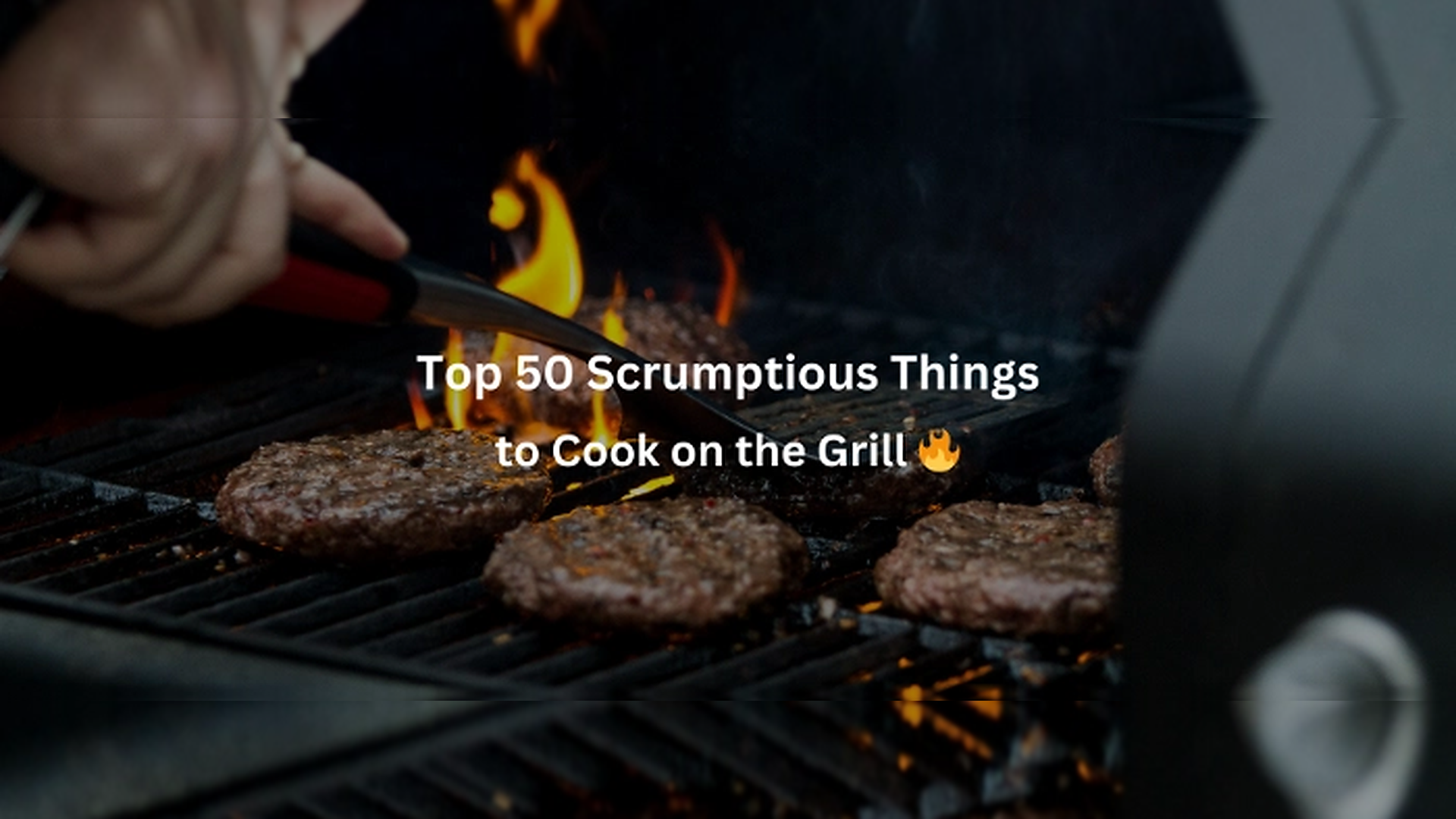 50 Tasty Things to Cook on the Grill for Quick, Delicious Results