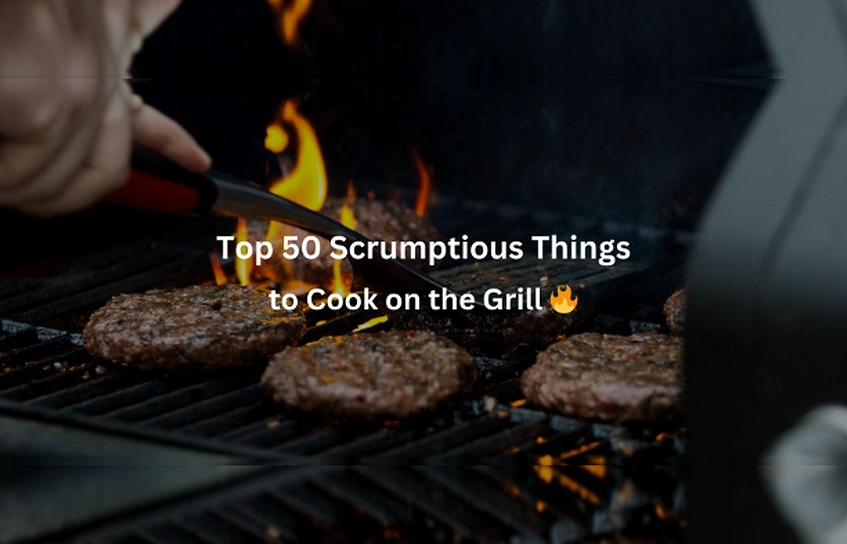 50 Tasty Things to Cook on the Grill for Quick, Delicious Results