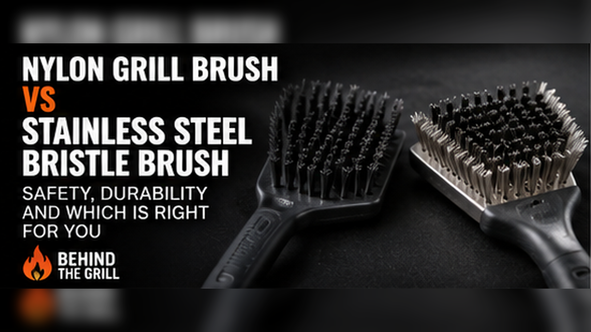 Nylon Grill Brush vs Stainless Steel Bristle Brush | Which One to Choo