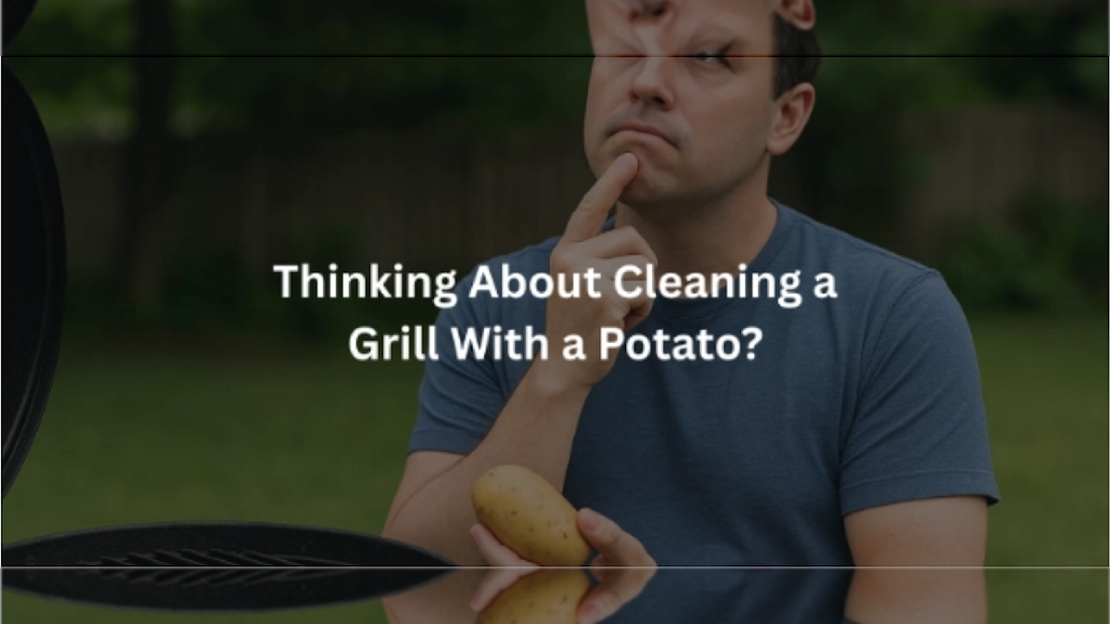 Are You Thinking About Cleaning a Grill With a Potato?