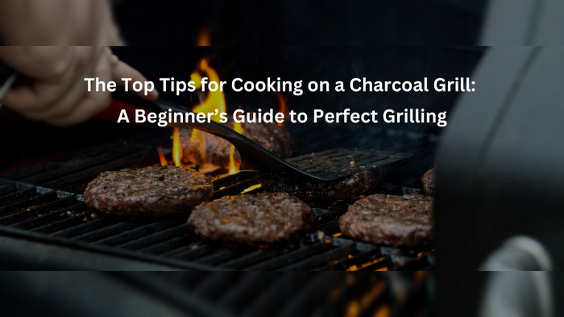Top Tips for Cooking on a Charcoal Grill