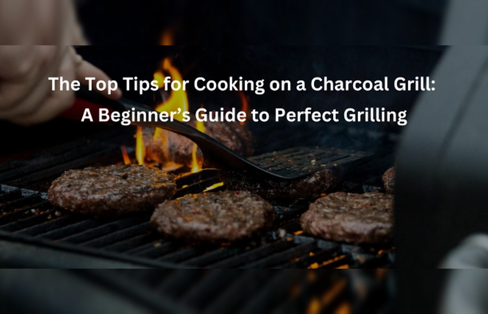 Top Tips for Cooking on a Charcoal Grill