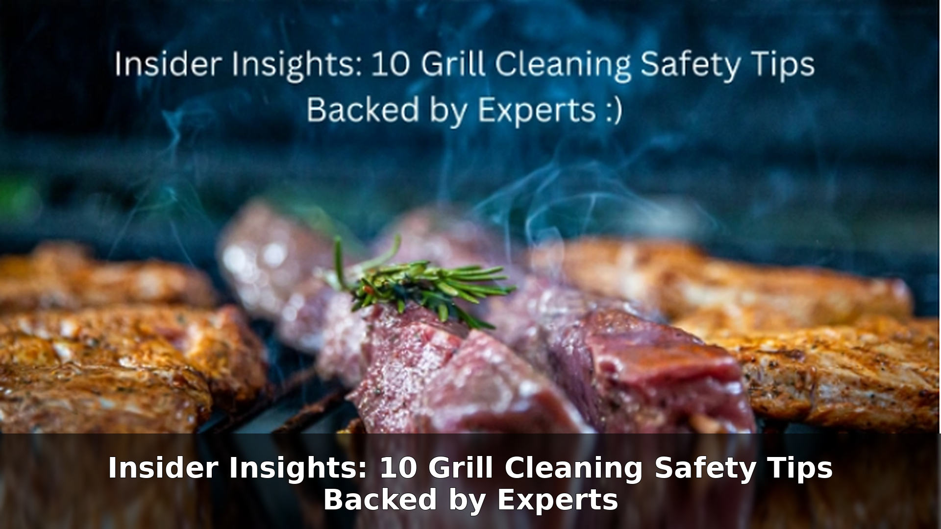 Insider Insights: 10 Grill Cleaning Safety Tips Backed by Experts