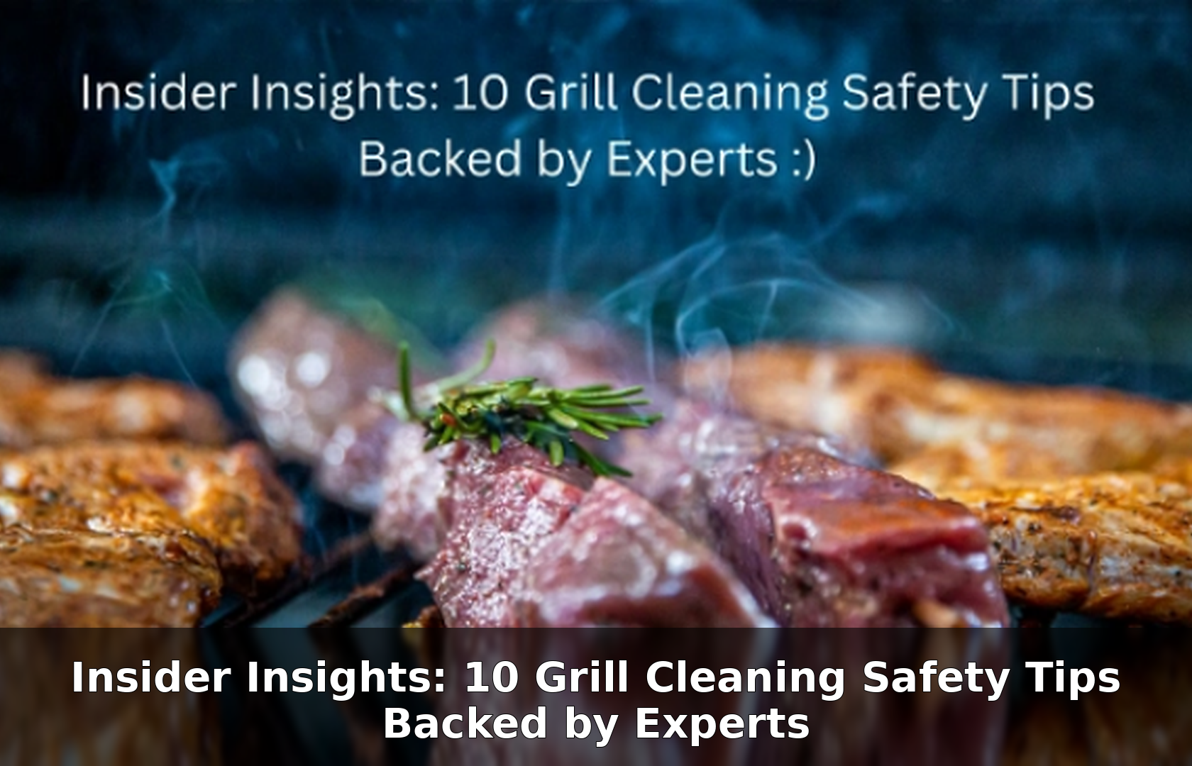 Insider Insights: 10 Grill Cleaning Safety Tips Backed by Experts