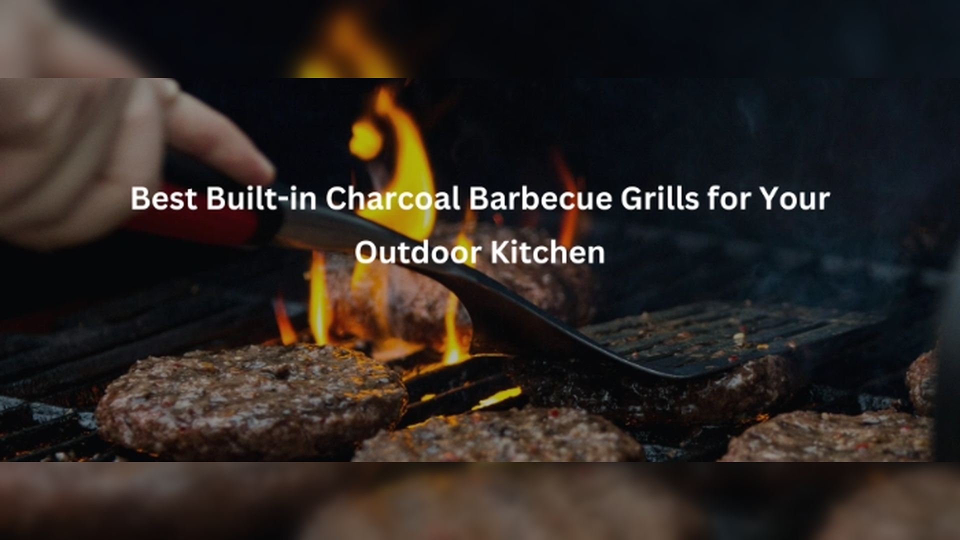 Best Built-in Charcoal Barbecue Grills for Your Outdoor Kitchen
