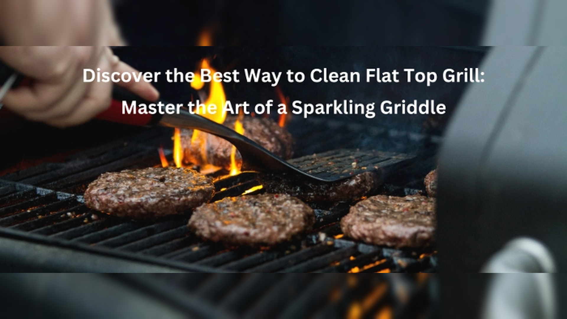 Best Way to Clean Your Flat Top Grill: Tips for a Sparkling Griddle