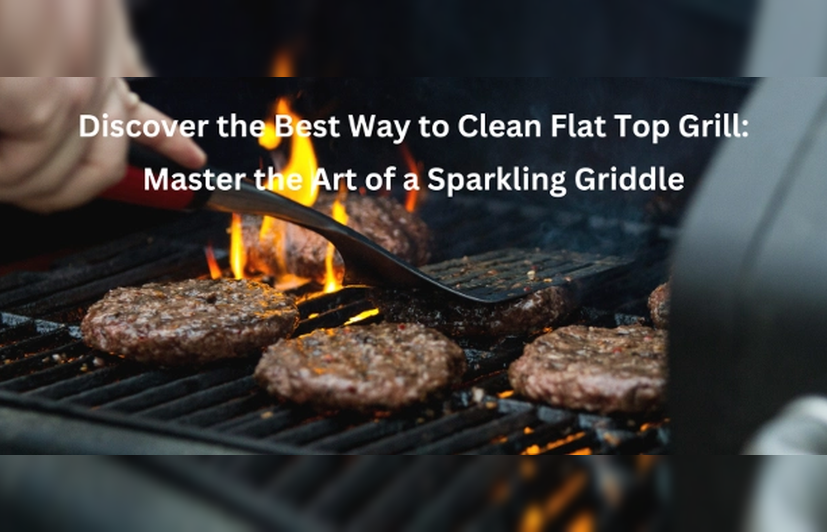 Best Way to Clean Your Flat Top Grill: Tips for a Sparkling Griddle