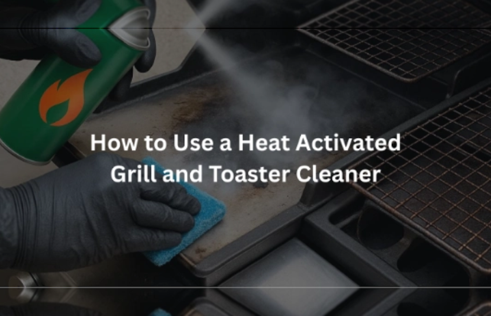Find out How to Use a Heat Activated Grill and Toaster Cleaner