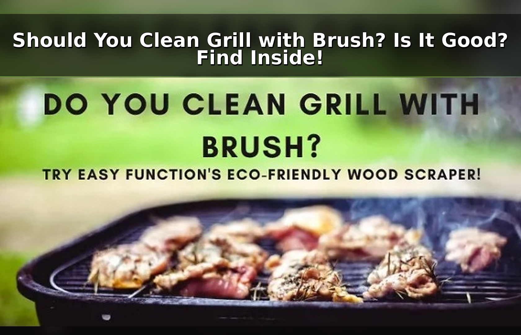 Should You Clean Grill with Brush? Is It Good? Find Inside!