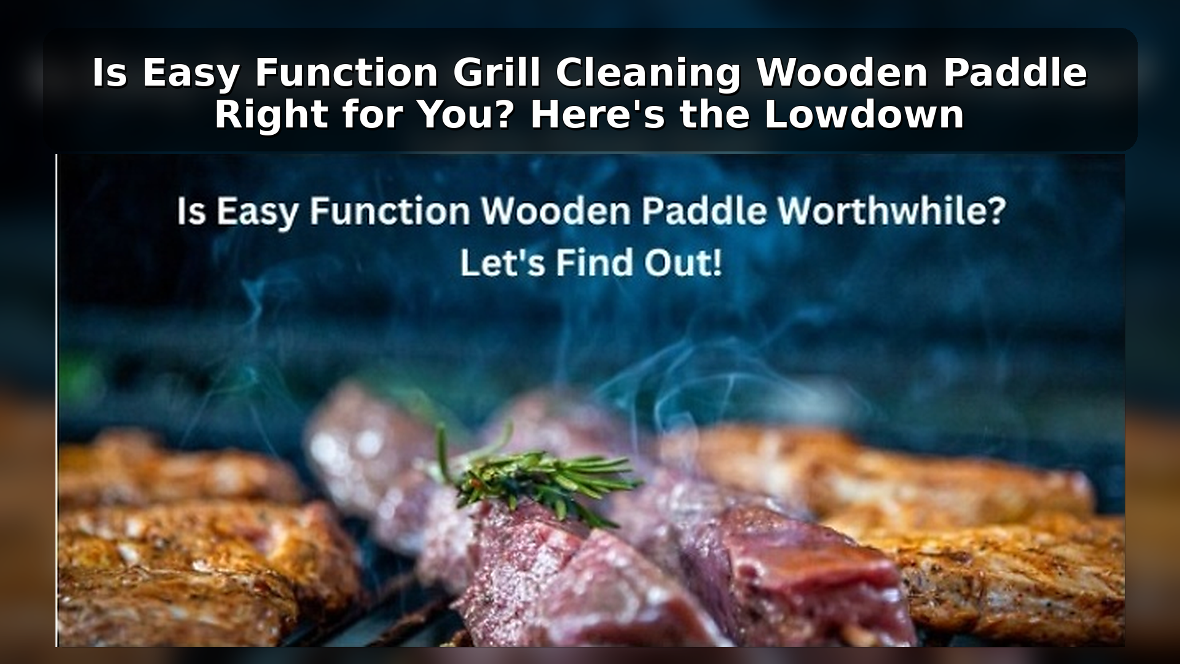 Exploring the Value of a Grill Cleaning Wooden Paddle