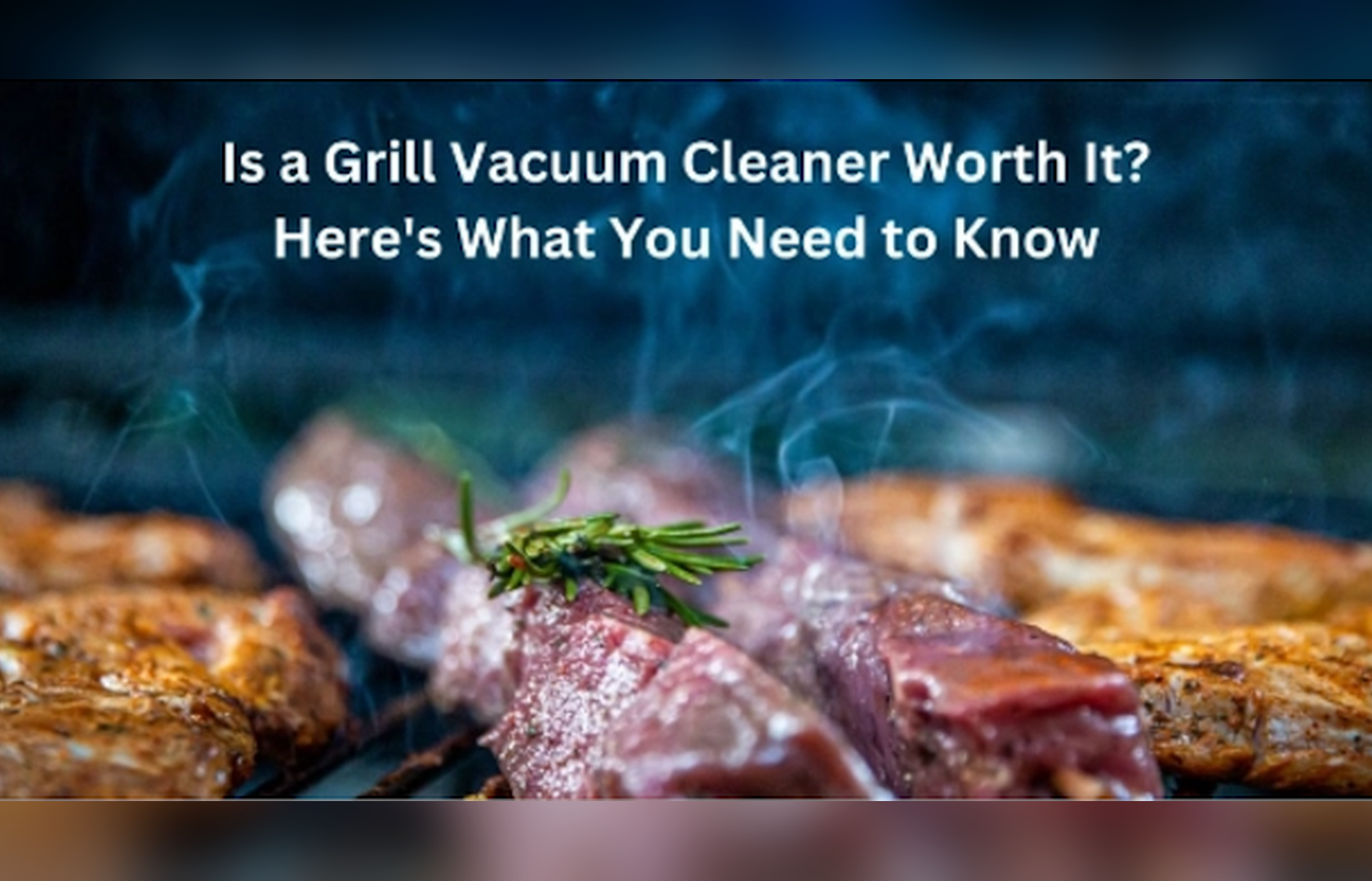 Is a Grill Vacuum Cleaner Worth It? Here's What You Need to Know