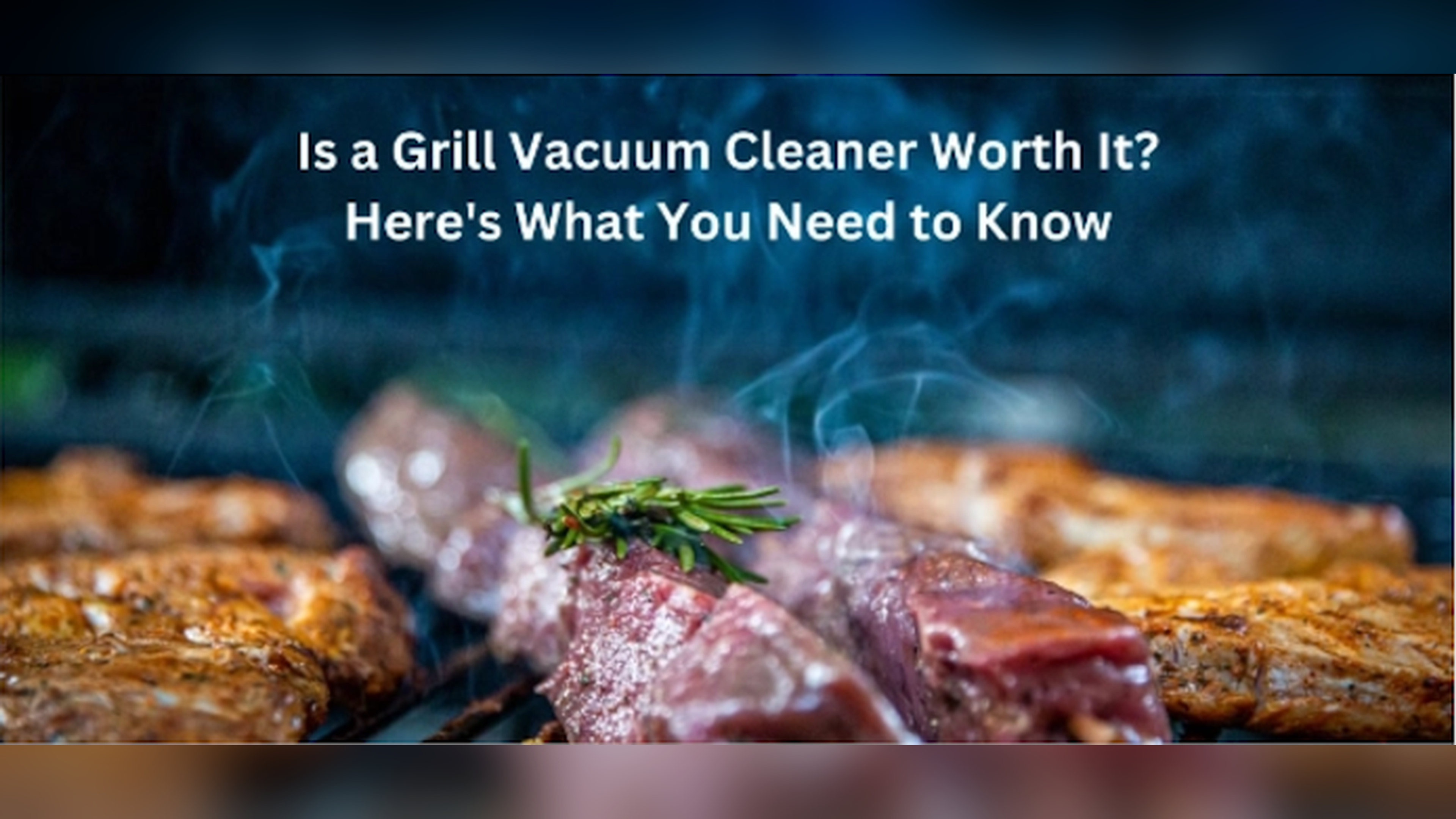 Is a Grill Vacuum Cleaner Worth It? Here's What You Need to Know