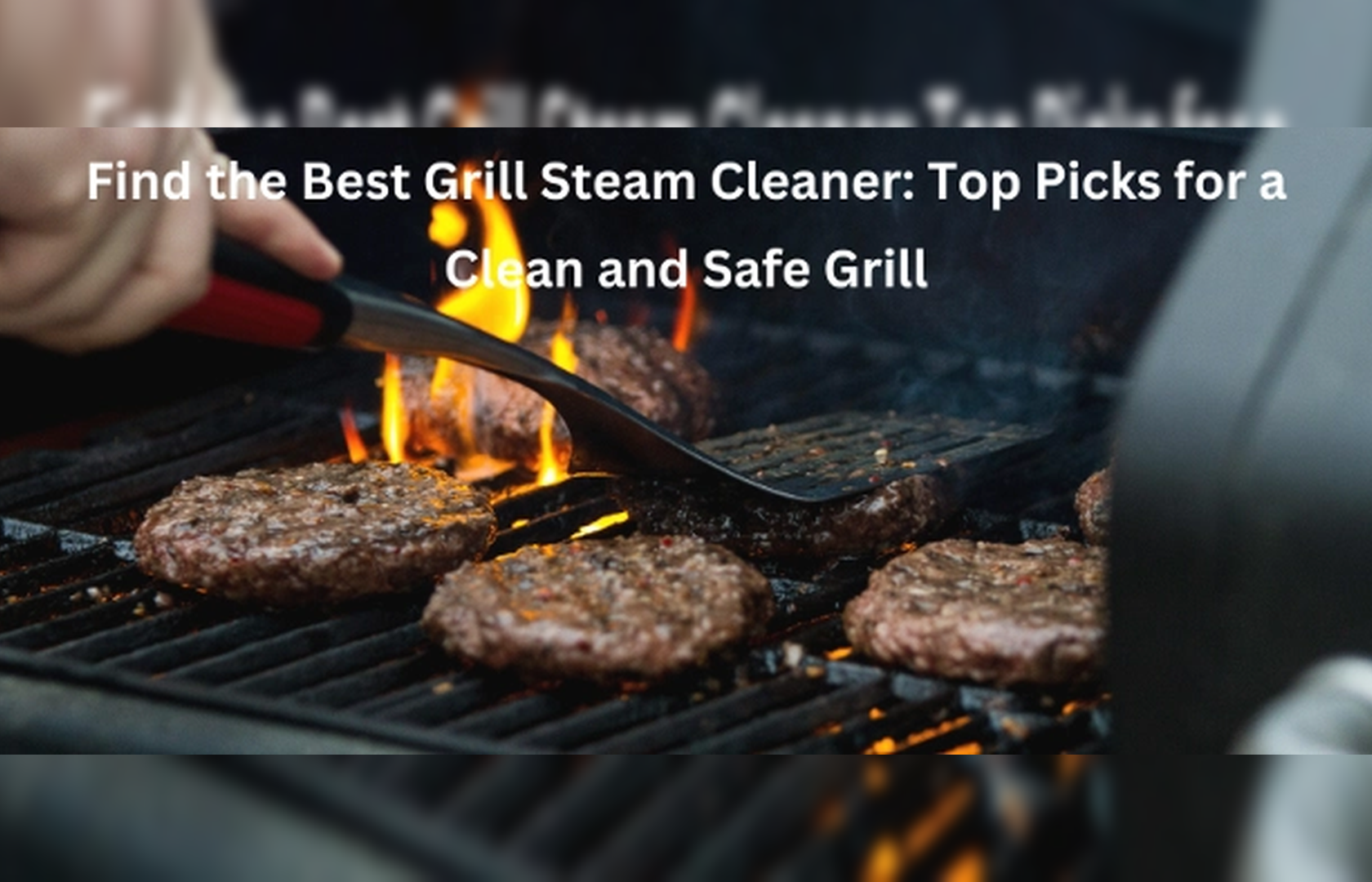 Find Top Grill Steam Cleaners for a Clean, Safe Grill