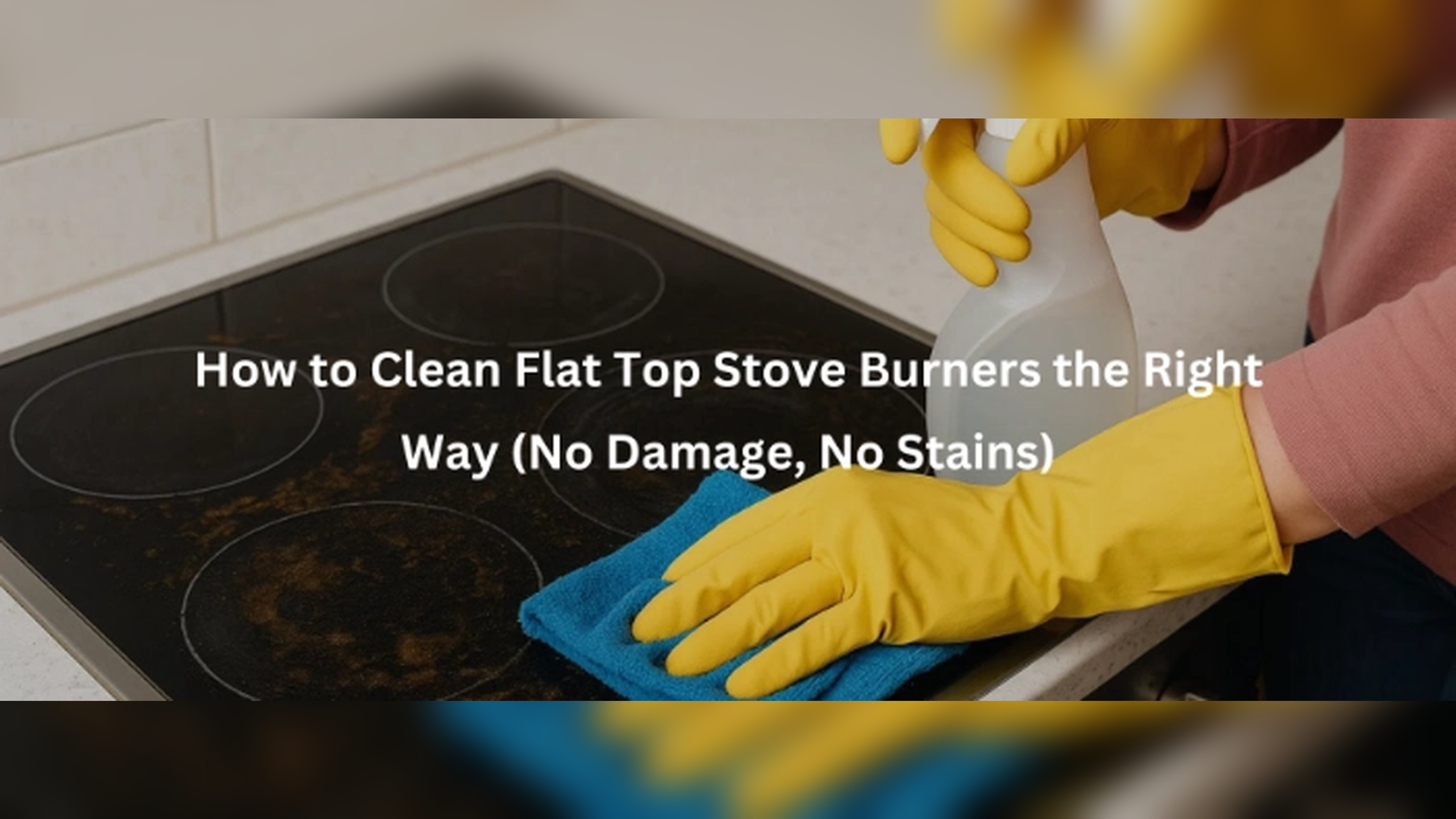 How to Clean Flat Top Stove Burners the Right Way (No Damage, No Stains)