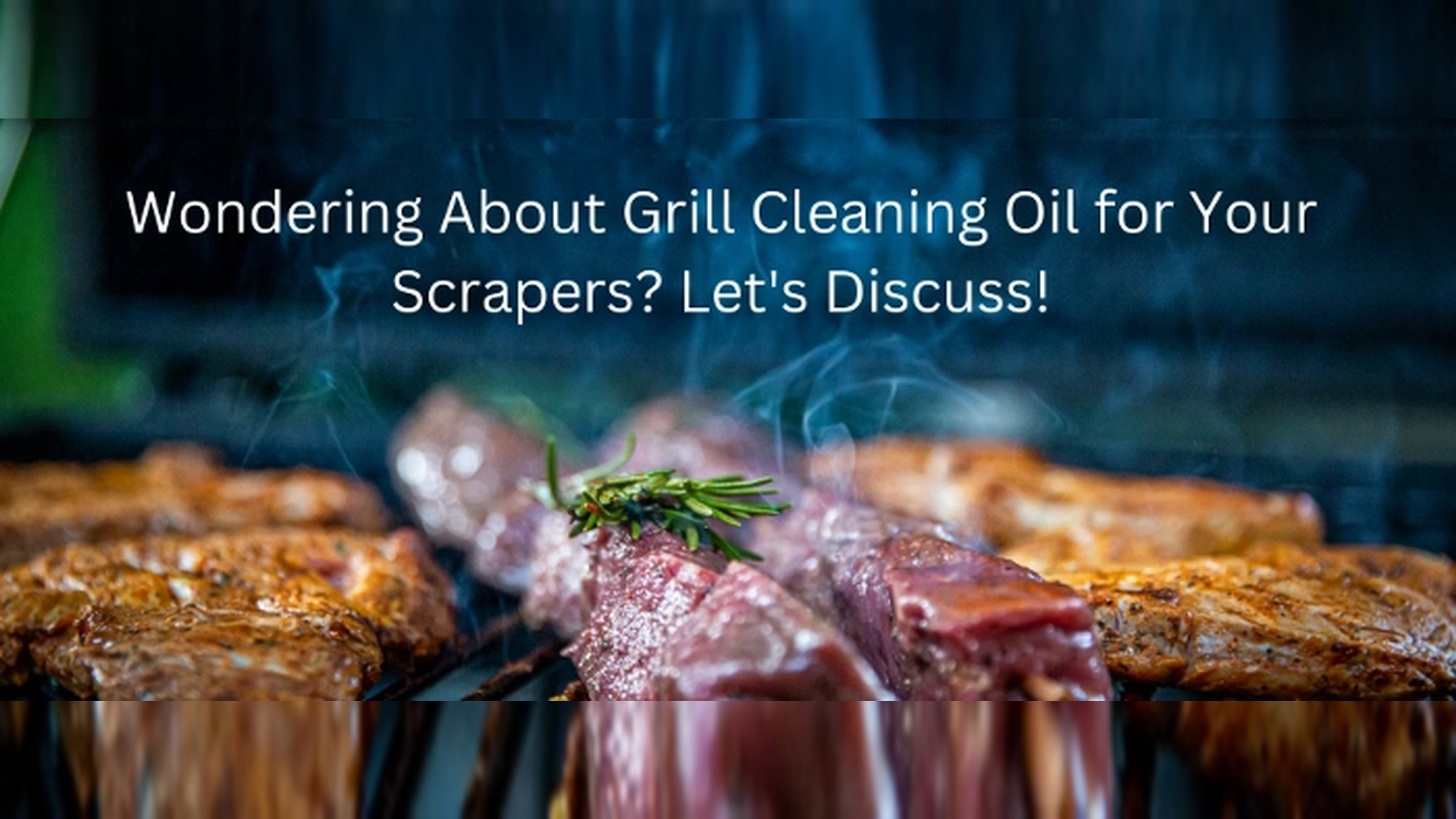 Wondering About Grill Cleaning Oil for Your Grill Grates? Let's Discuss!