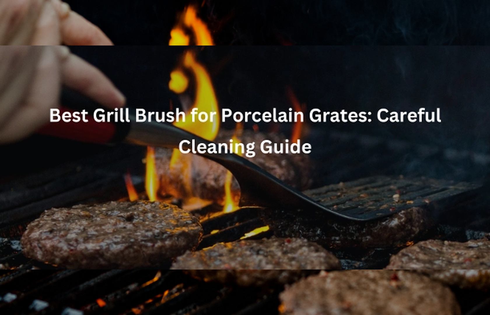 Best Grill Brush for Porcelain Grates: Careful Cleaning Guide