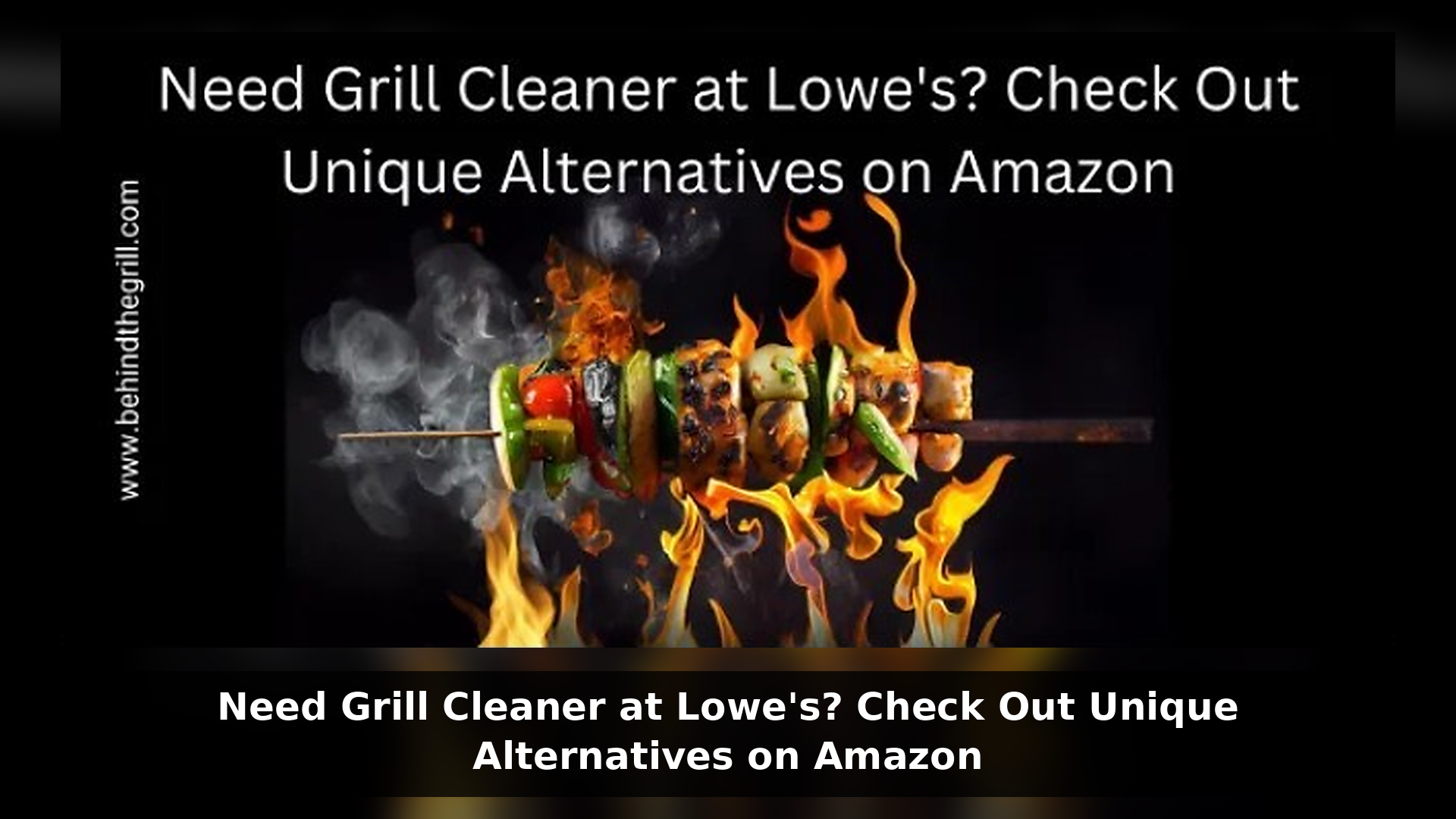 Need Grill Cleaner at Lowe's? Check Out Unique Alternatives on Amazon