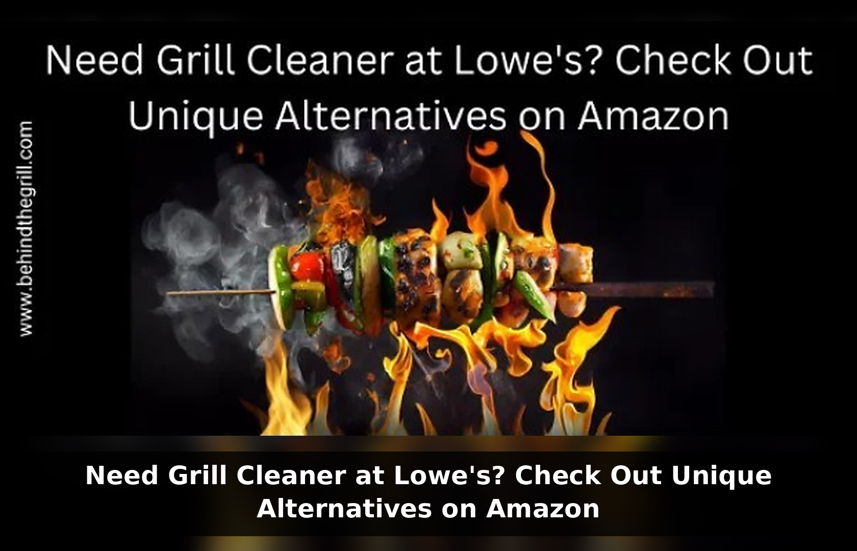 Need Grill Cleaner at Lowe's? Check Out Unique Alternatives on Amazon