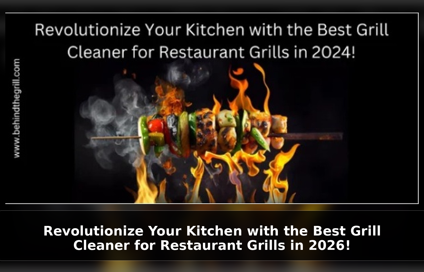 Revolutionize Your Kitchen with the Best Grill Cleaner for Restaurant Grills