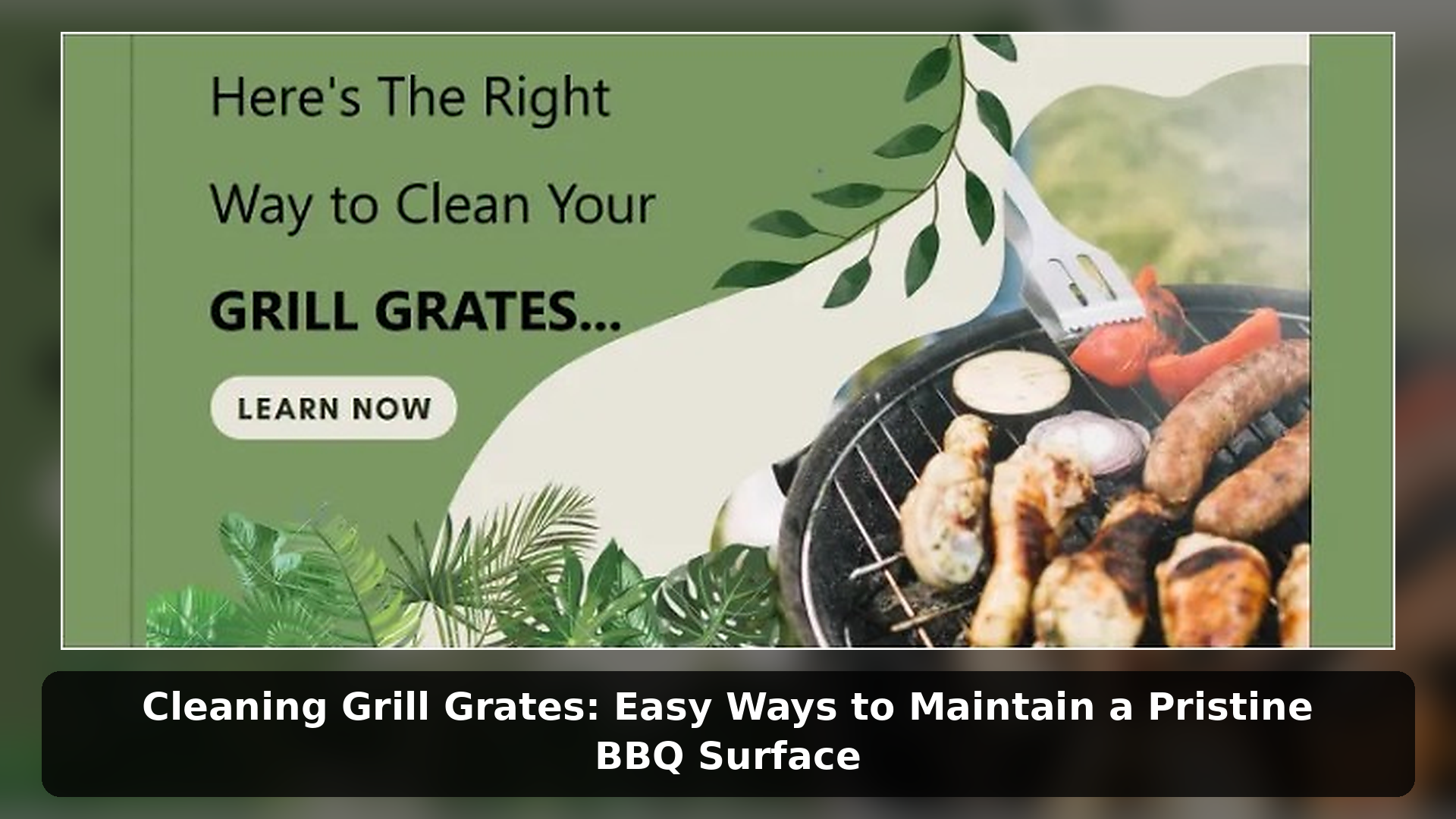Cleaning Grill Grates: Easy Ways to Maintain a Pristine BBQ Surface