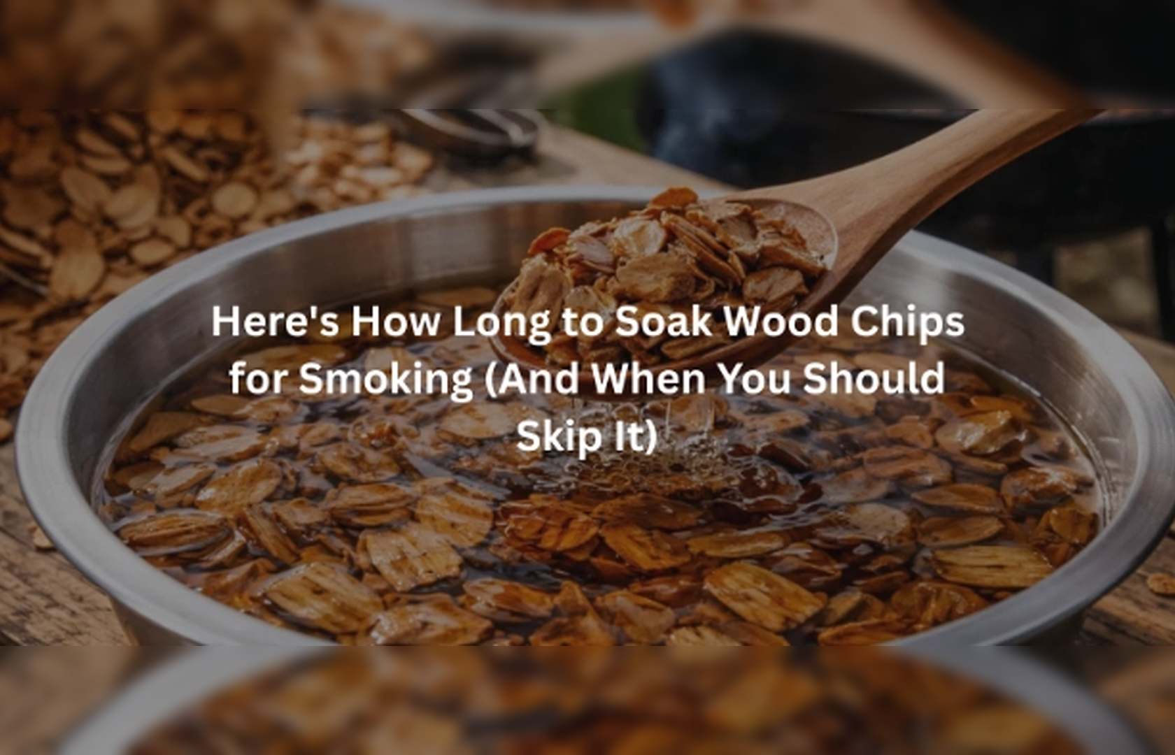 Discover How Long to Soak Wood Chips for Smoking