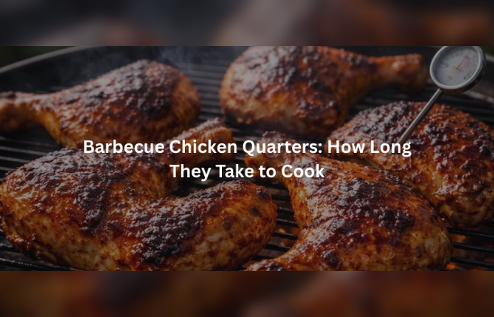 Barbecue Chicken Quarters: How Long They Take to Cook