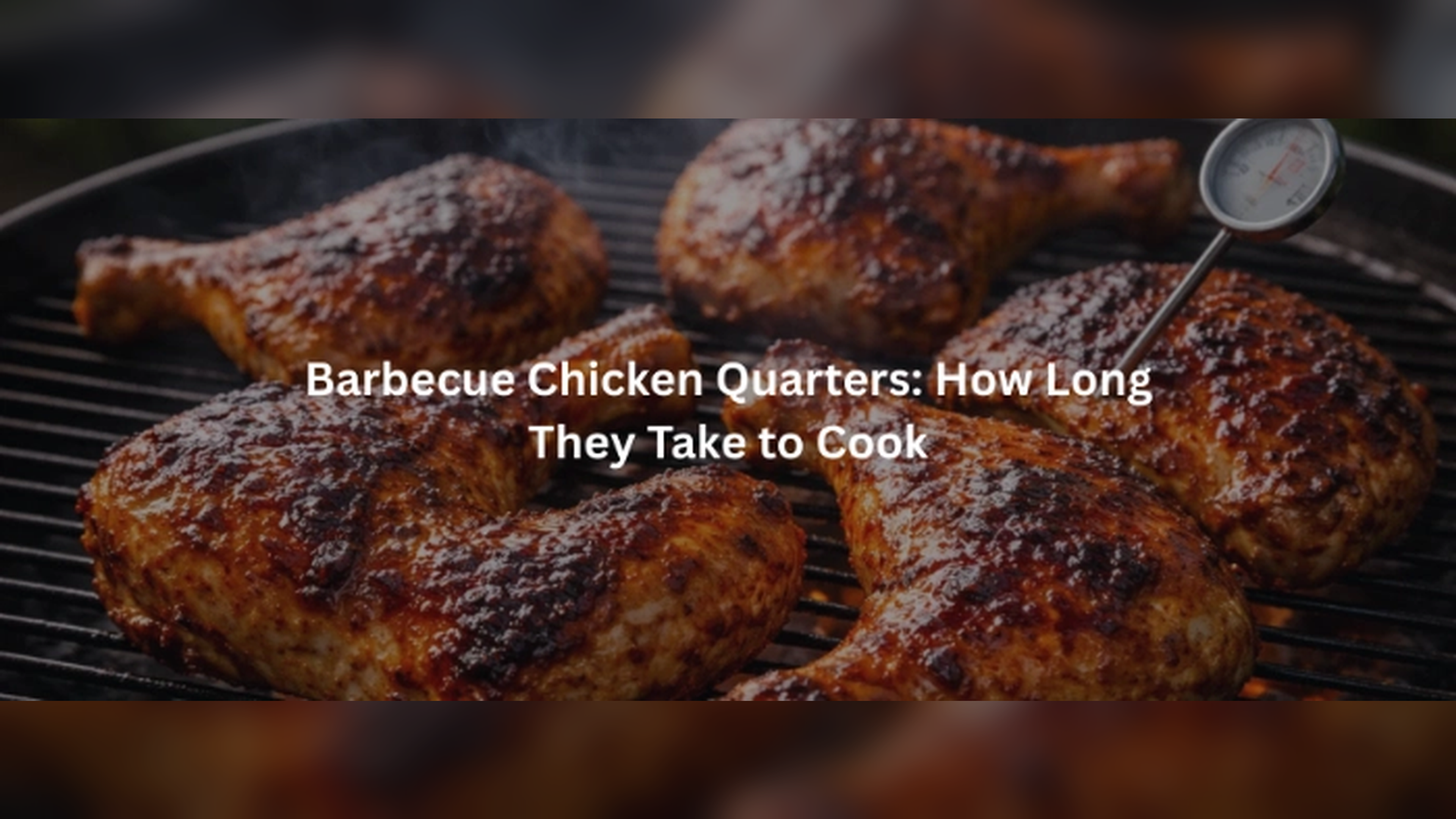 Barbecue Chicken Quarters: How Long They Take to Cook