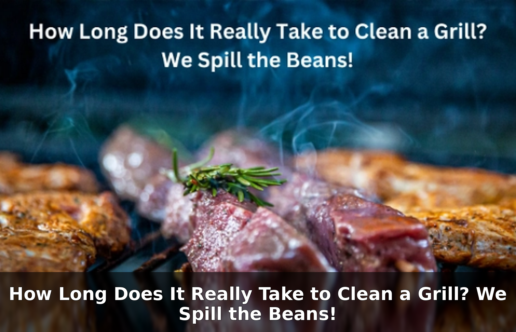How Long Does It Really Take to Clean a Grill? We Spill the Beans!