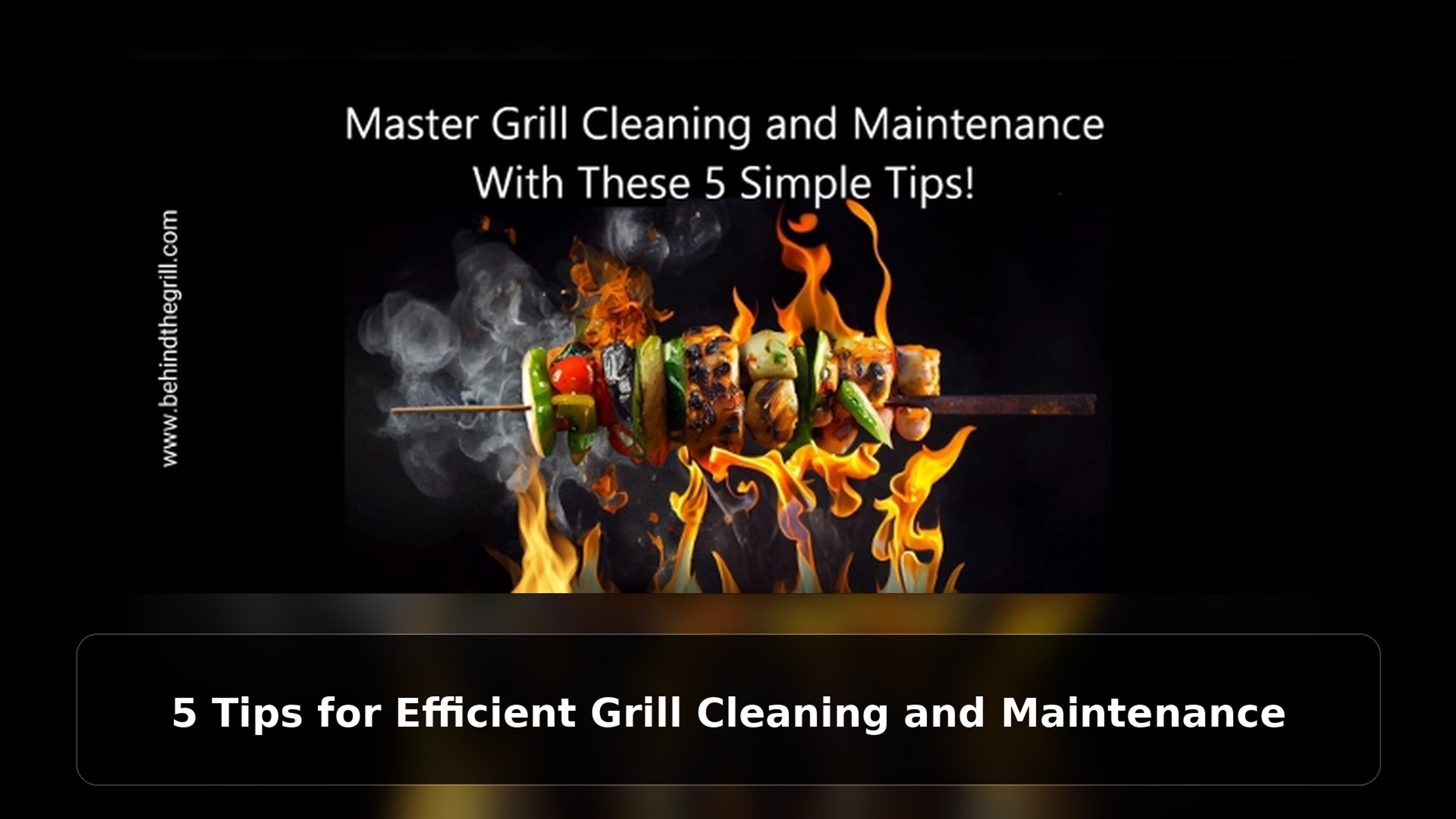 5 Tips for Efficient Grill Cleaning and Maintenance