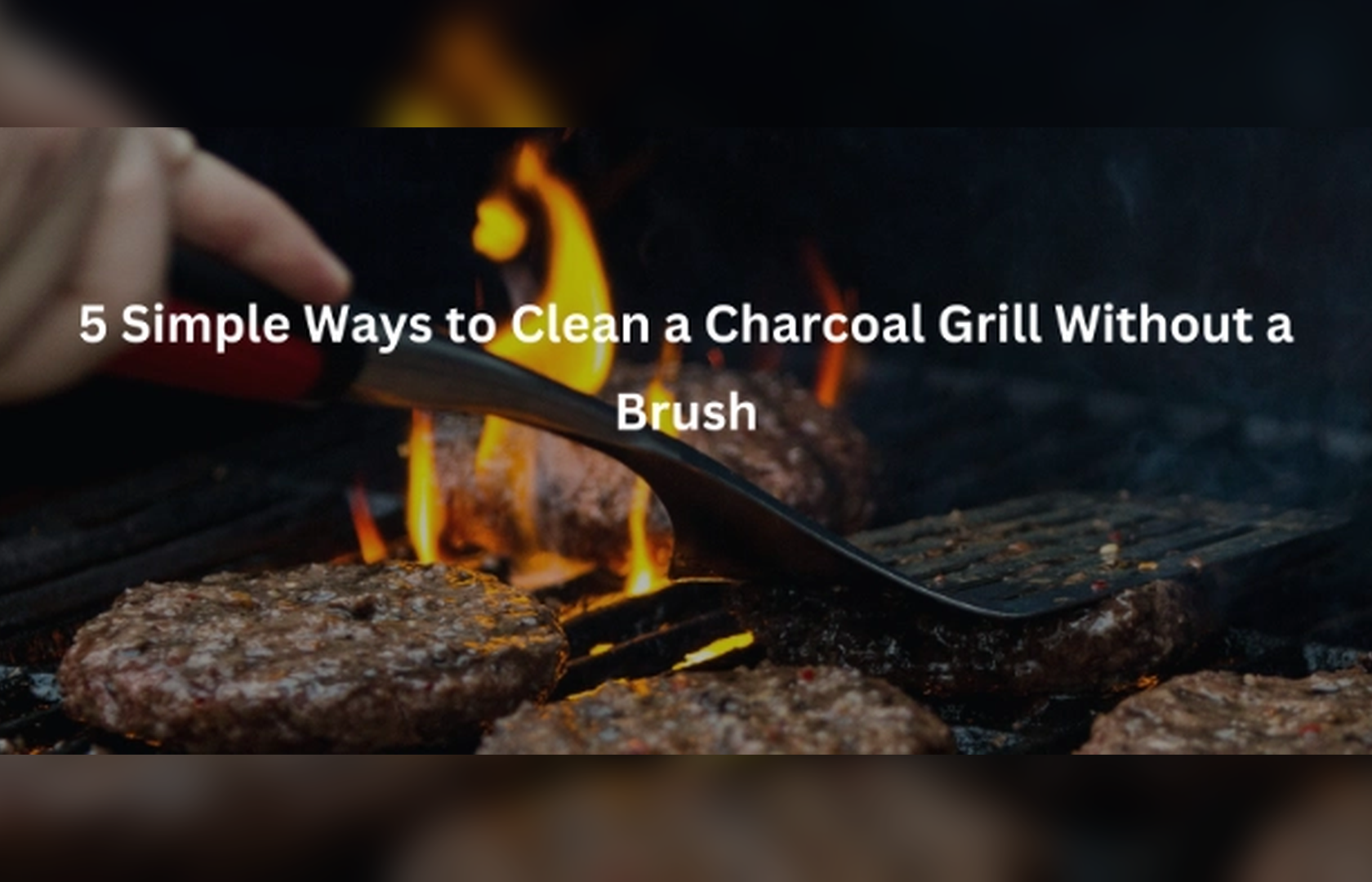 5 Simple Ways to Clean a Charcoal Grill Without a Brush