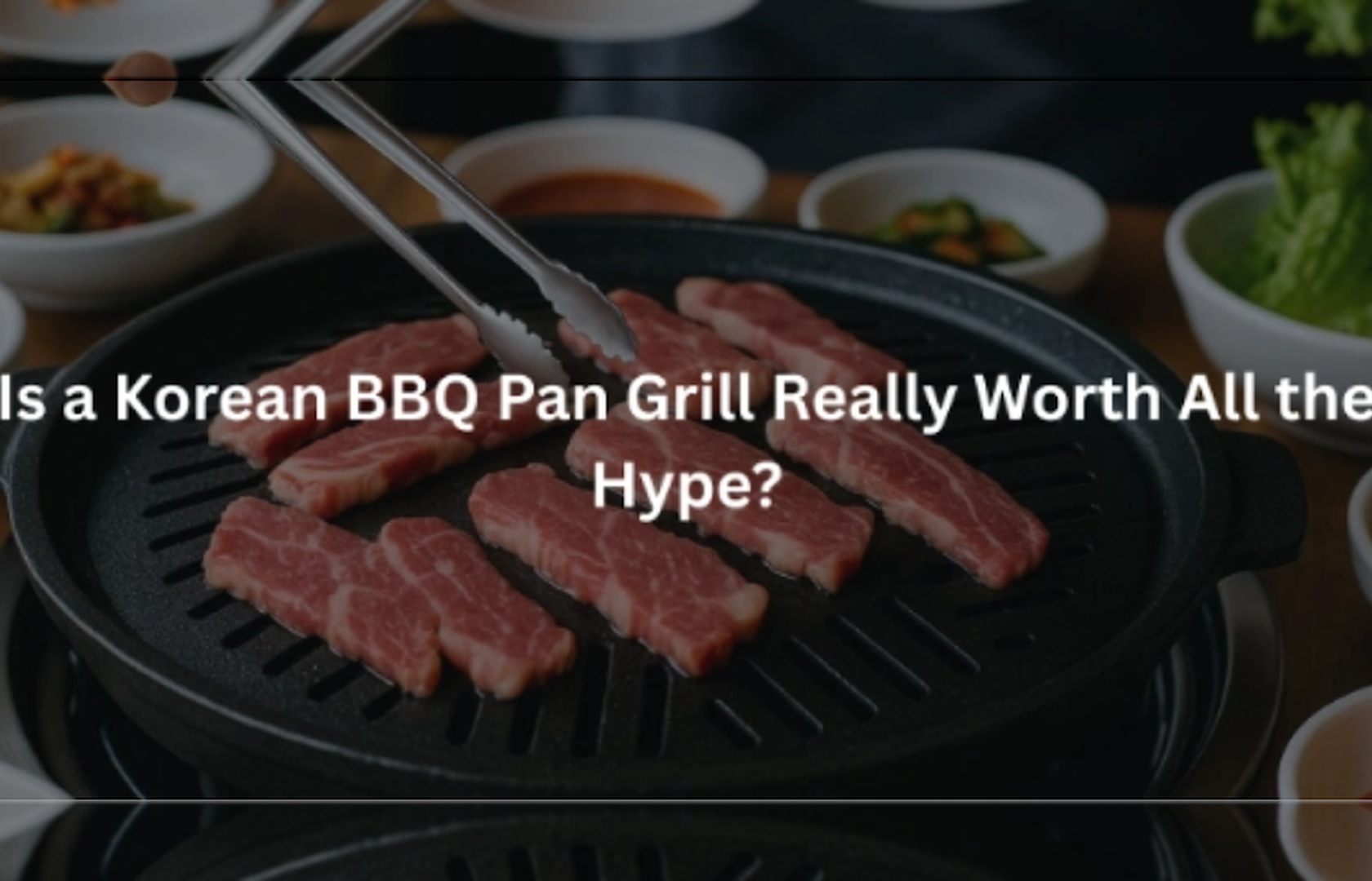 Is a Korean BBQ Pan Grill Really Worth All the Hype?