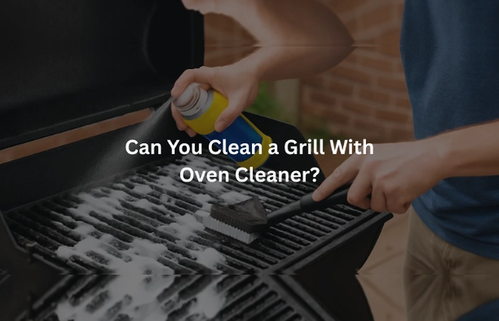 Can You Clean a Grill With Oven Cleaner? Here's the Answer